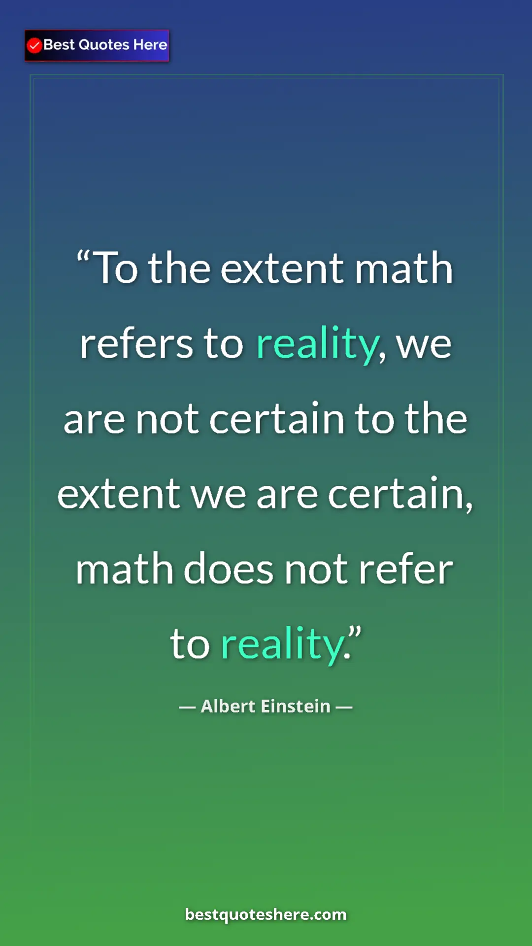 Pinterest quote poster by Albert Einstein: "To the extent math refers to reality, we are not certain to..."