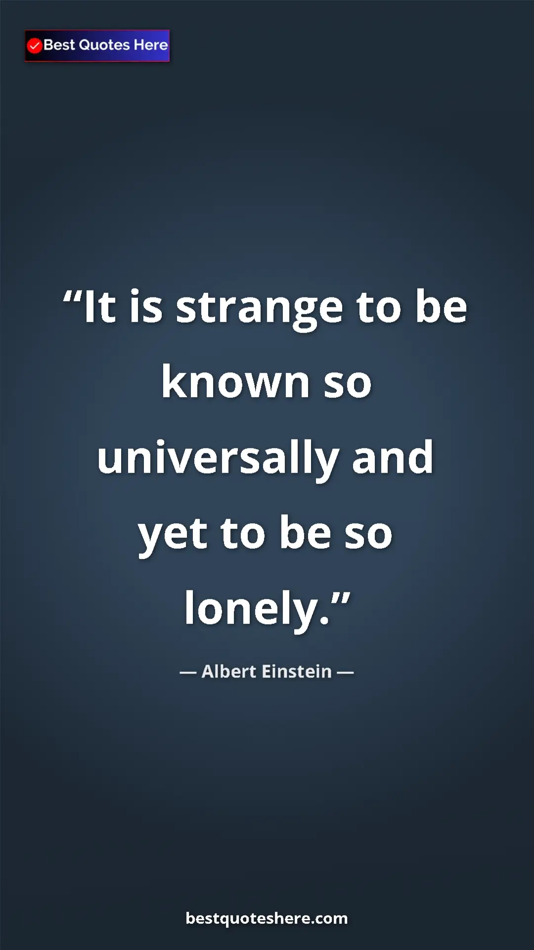 Albert Einstein Quote Card: "It is strange to be known so universally and yet to be so lo" Pinterest quote poster by Albert Einstein: "It is strange to be known so universally and yet to be so lo"