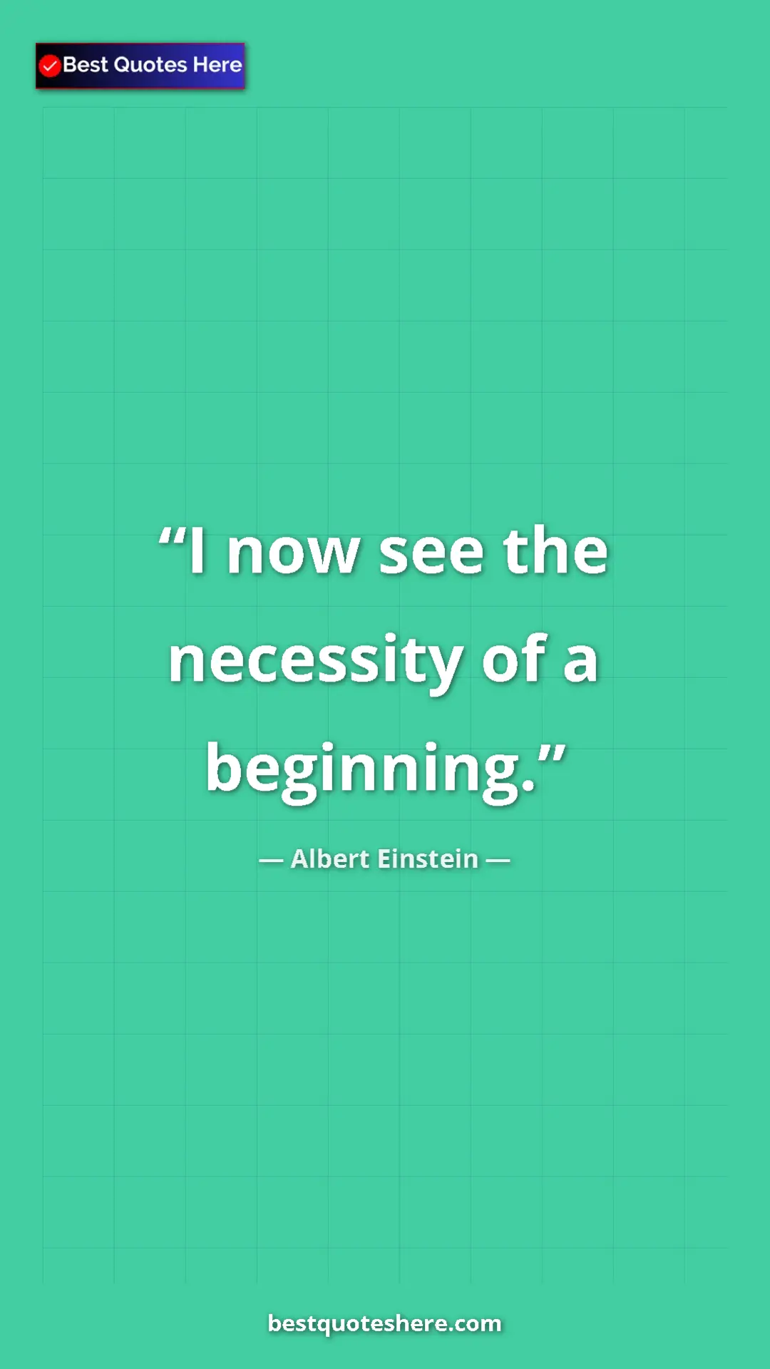 Pinterest quote poster by Albert Einstein: "I now see the necessity of a beginning."