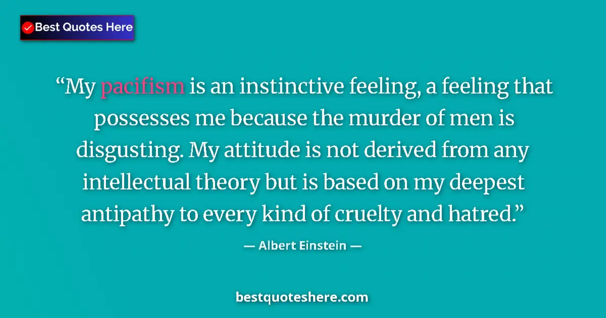 Quote by Albert Einstein: My pacifism is an instinctive feeling, a feeling t