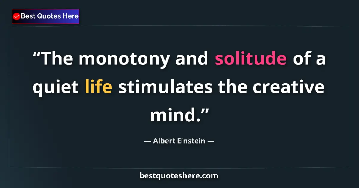 Albert Einstein quote: "The monotony and solitude of a quiet life stimulates the..."