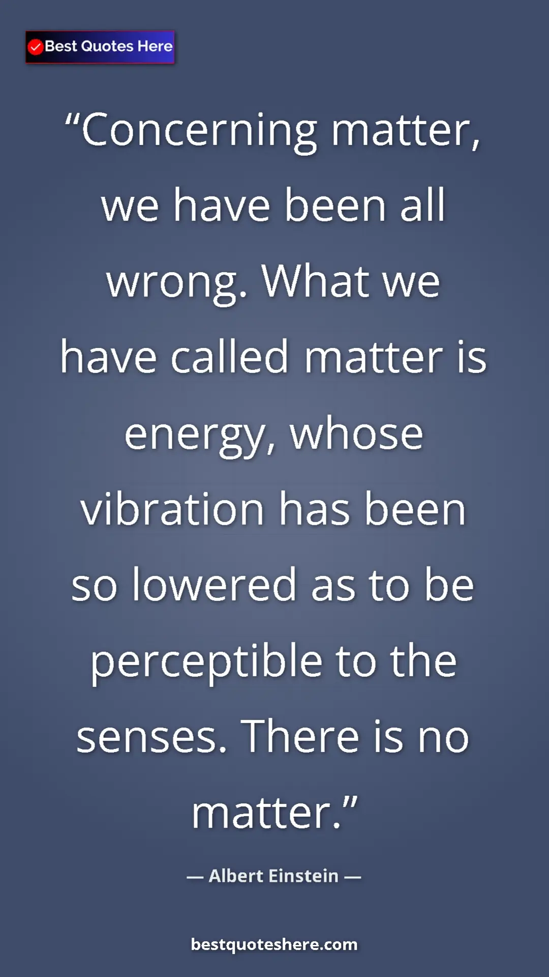 Pinterest quote poster by Albert Einstein: "Concerning matter, we have been all wrong. What we have..."