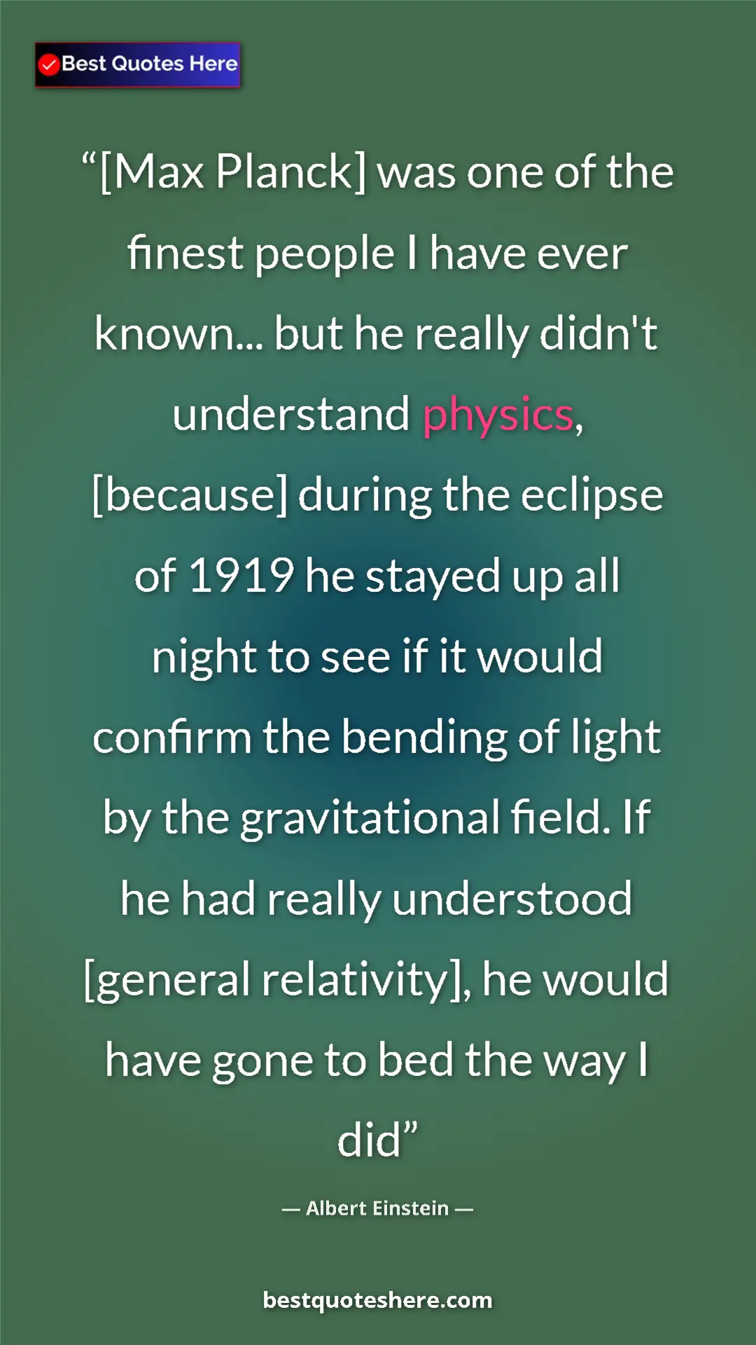 Pinterest quote poster by Albert Einstein: "[Max Planck] was one of the finest people I have ever..."