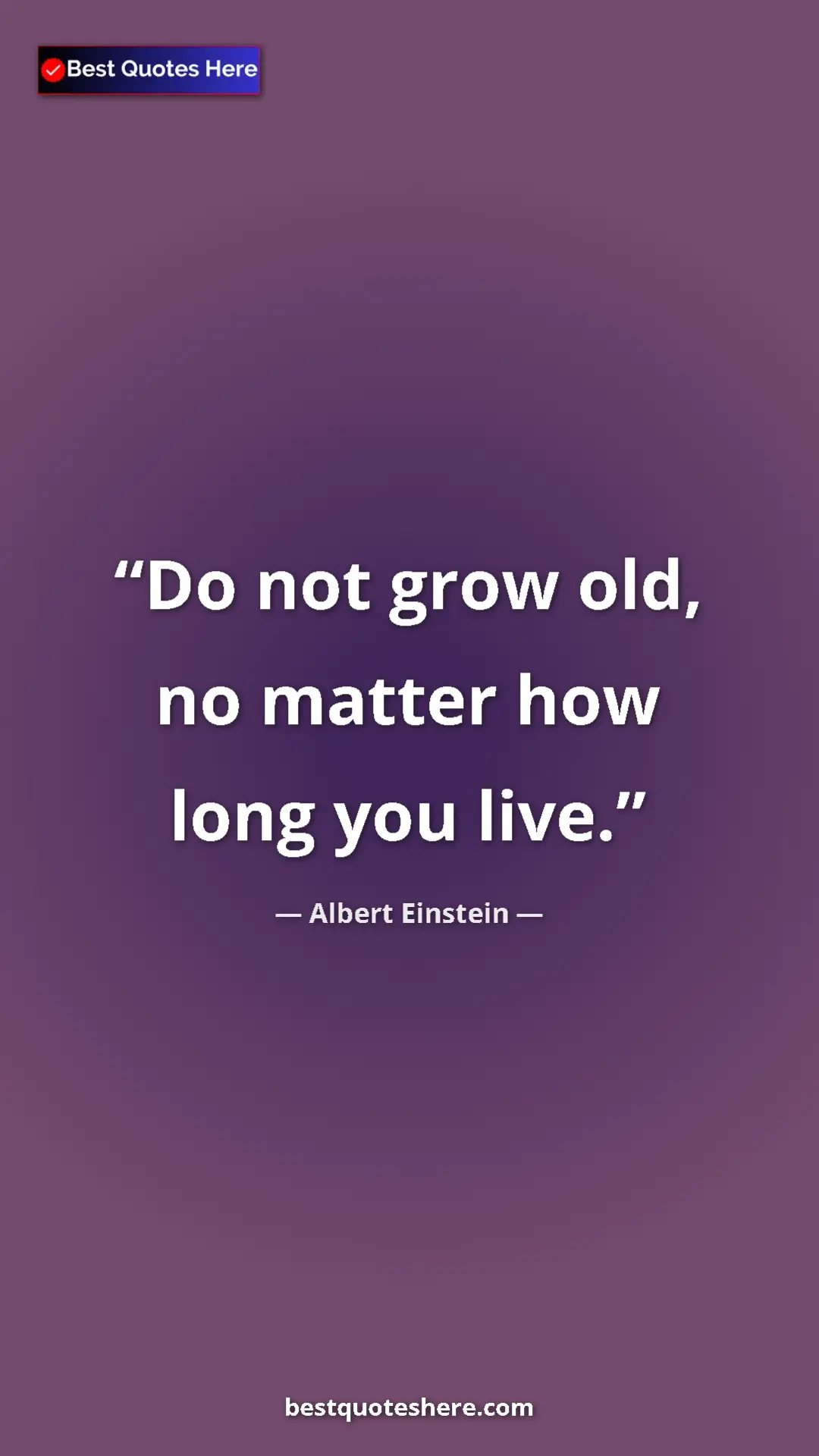 Pinterest quote poster by Albert Einstein: "Do not grow old, no matter how long you live."