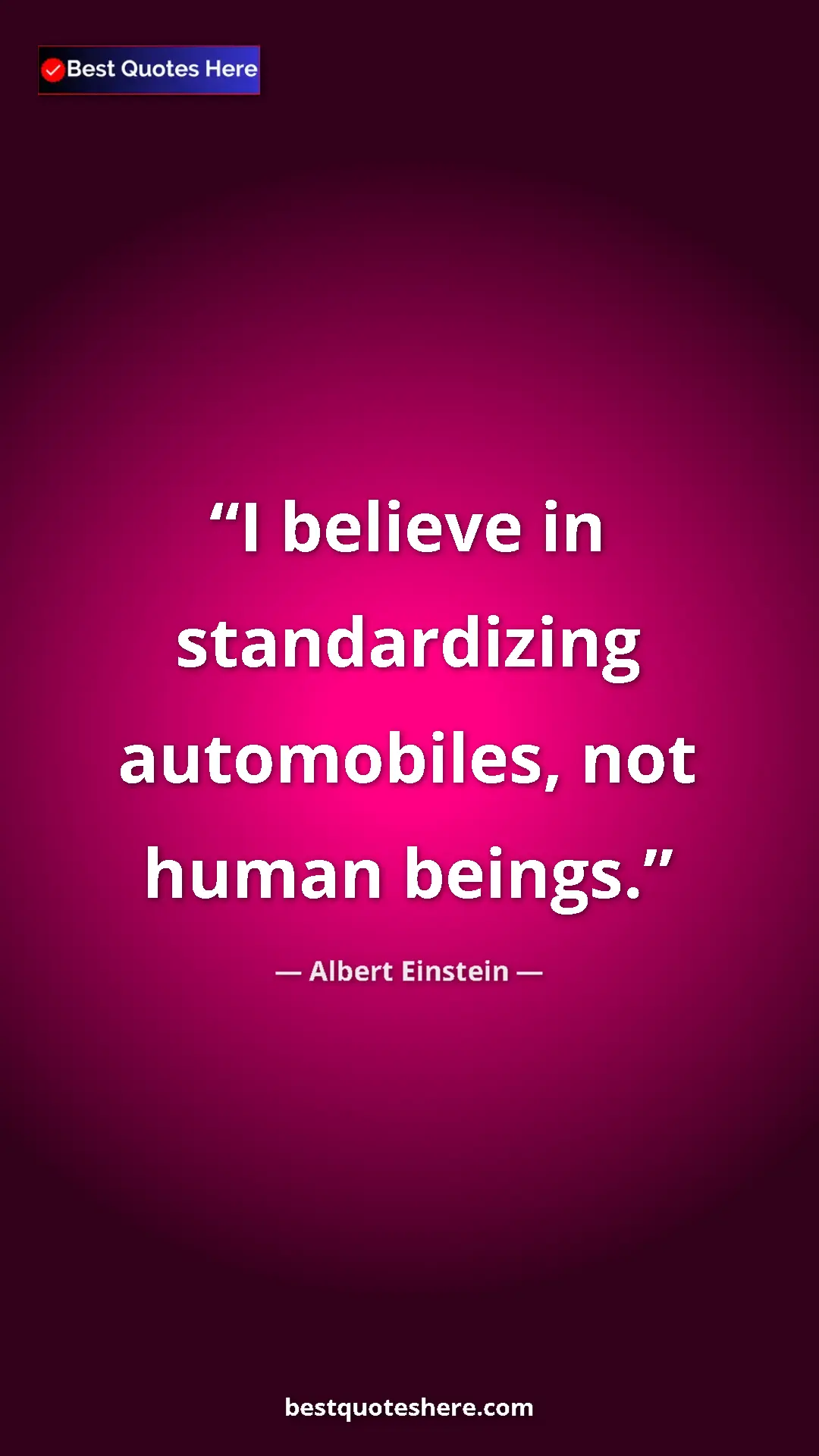 Pinterest quote poster by Albert Einstein: "I believe in standardizing automobiles, not human beings."