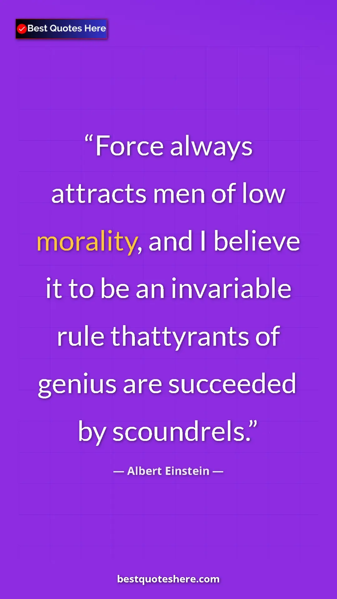 Pinterest quote poster by Albert Einstein: "Force always attracts men of low morality, and I believe it..."