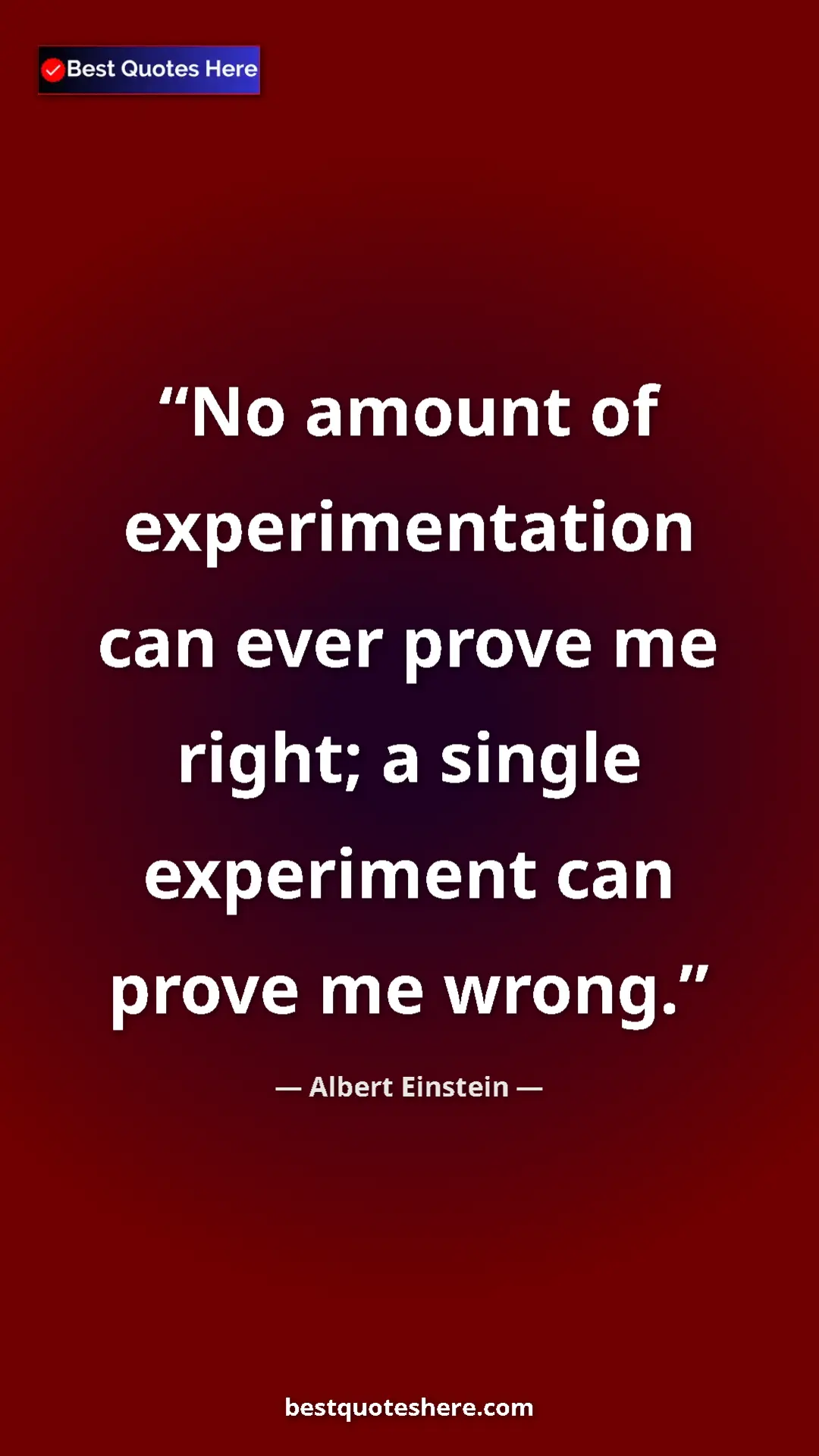 Pinterest quote poster by Albert Einstein: "No amount of experimentation can ever prove me right; a..."