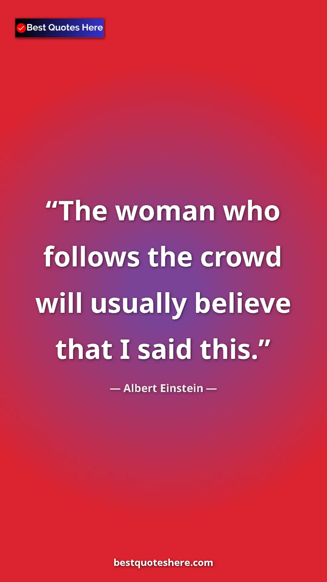 Pinterest quote poster by Albert Einstein: "The woman who follows the crowd will usually believe that I..."
