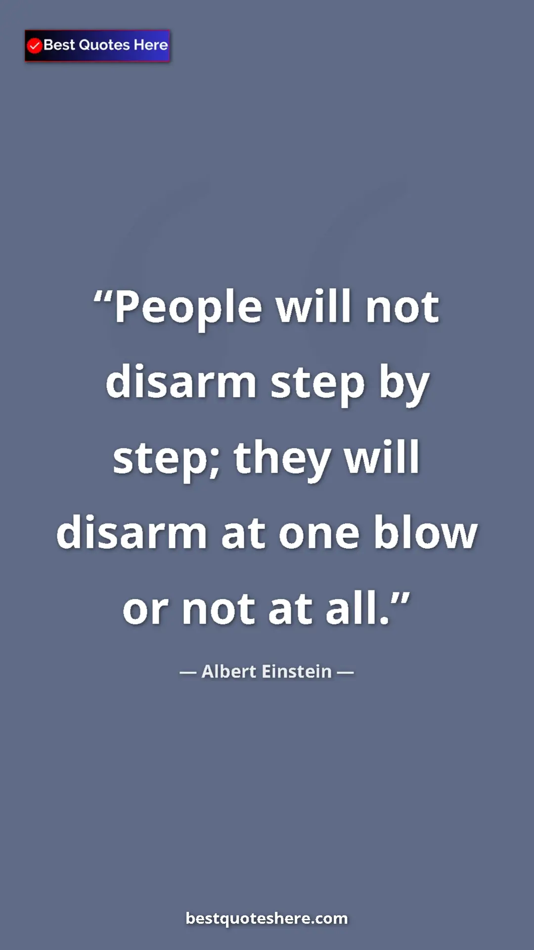 Pinterest quote poster by Albert Einstein: "People will not disarm step by step; they will disarm at..."