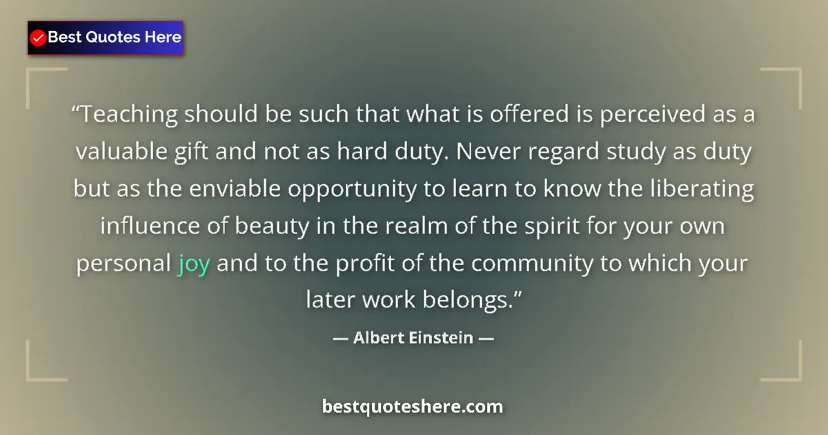 Quote by Albert Einstein: Teaching should be such that what is offered is pe