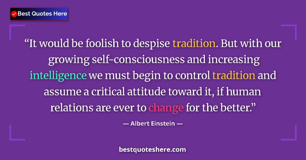 Image for the quote by Albert Einstein: It would be foolish to despise tradition. But with our growing self-consciousness and increasing int...