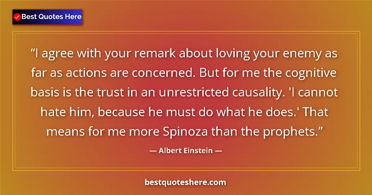 Quote by Albert Einstein: I agree with your remark about loving your enemy a
