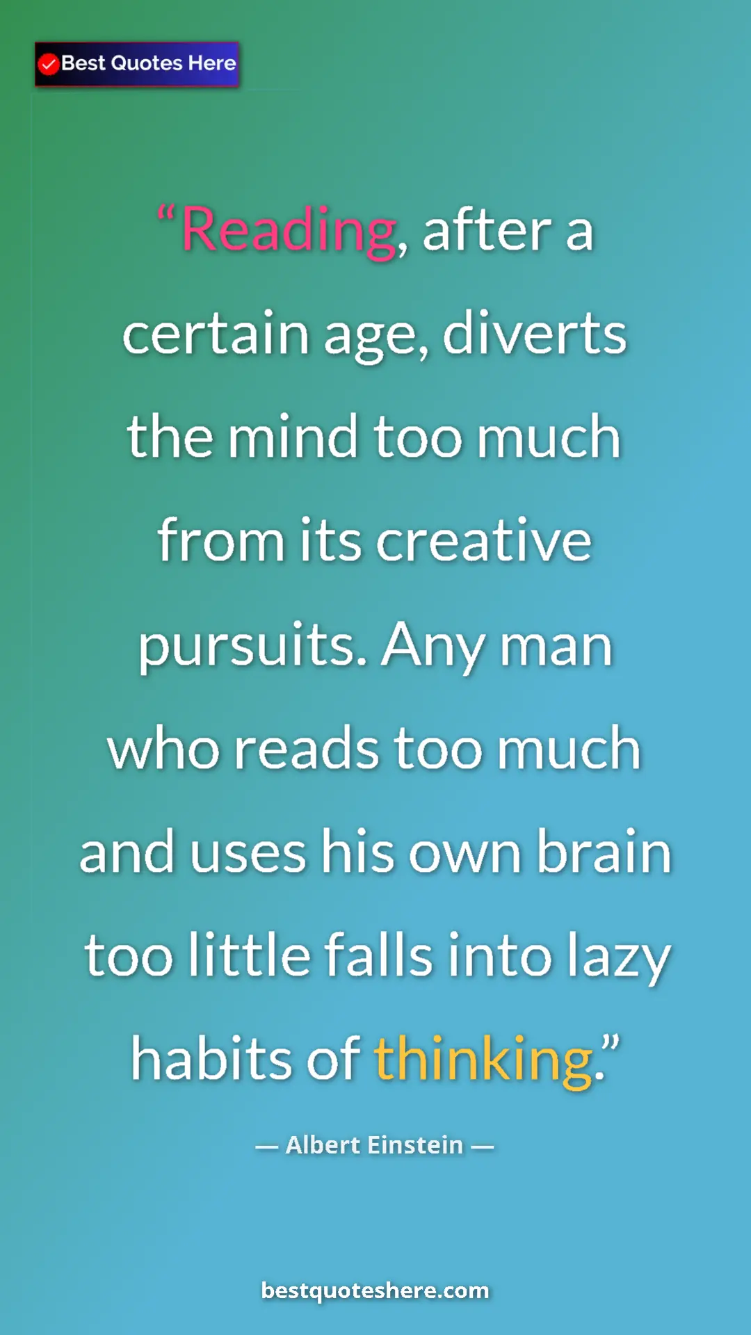 Pinterest quote poster by Albert Einstein: "Reading, after a certain age, diverts the mind too much..."
