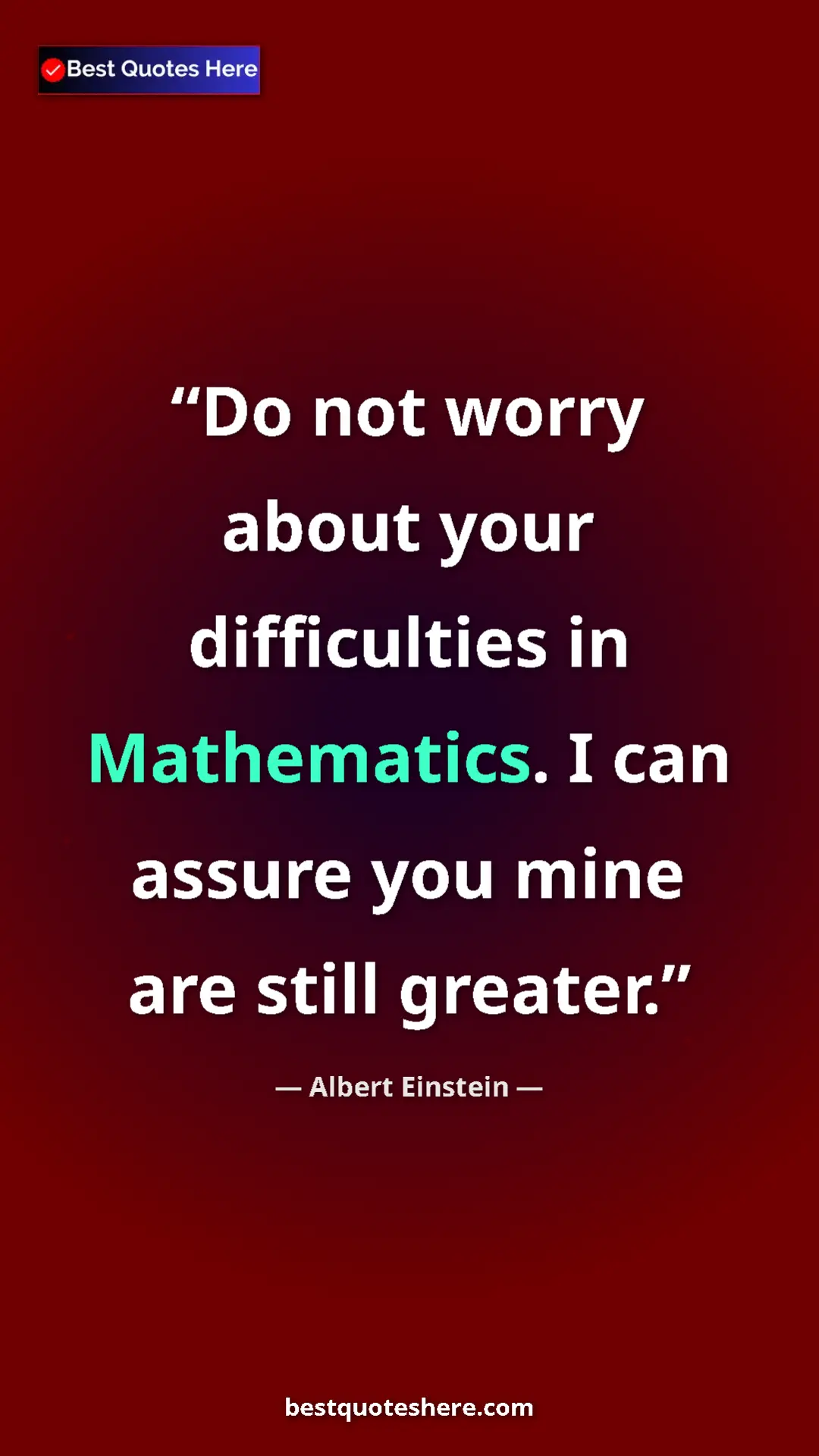 Pinterest quote poster by Albert Einstein: "Do not worry about your difficulties in Mathematics. I can..."