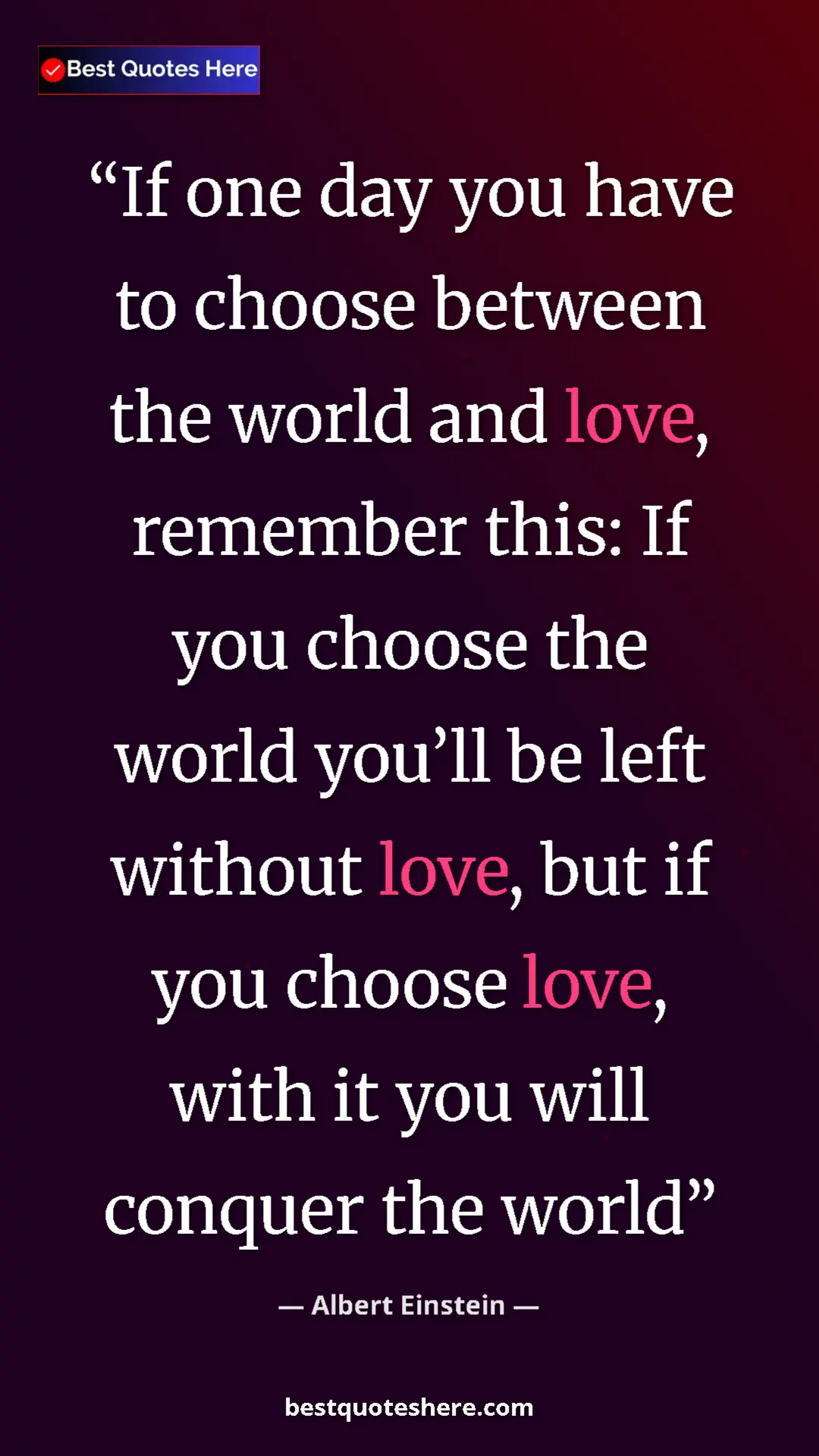 Pinterest quote poster by Albert Einstein: "If one day you have to choose between the world and love,..."
