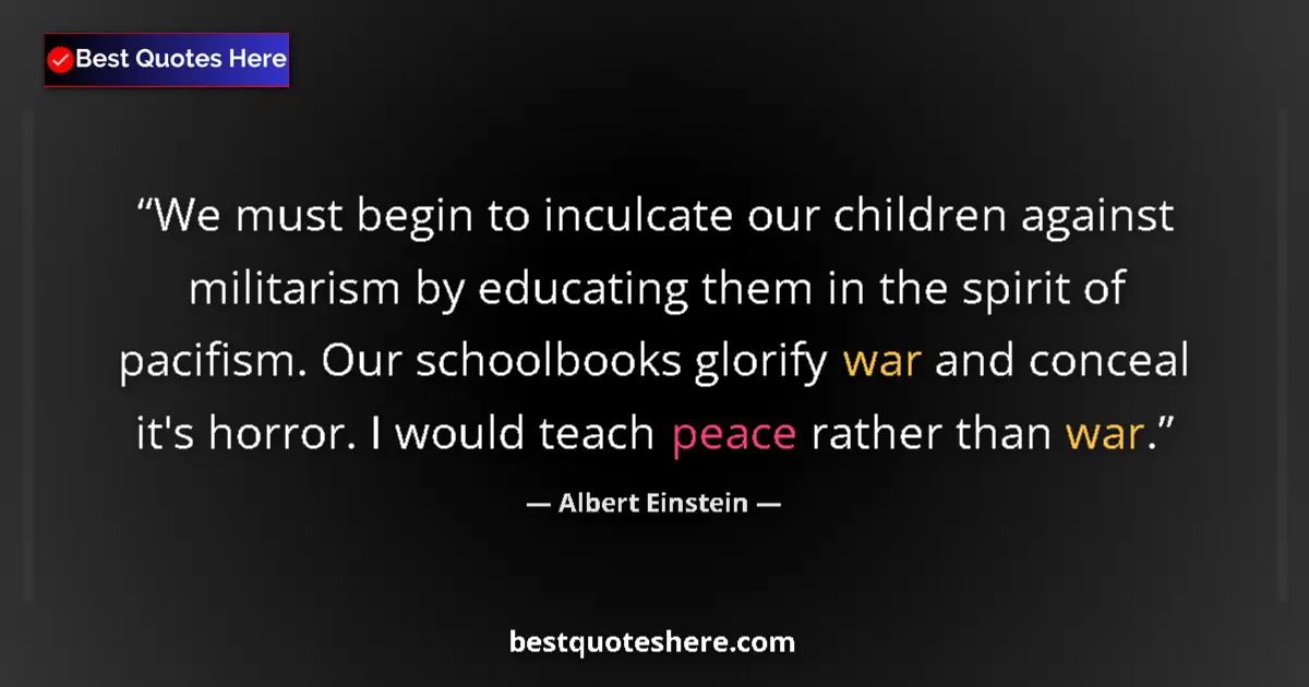 Quote by Albert Einstein: We must begin to inculcate our children against mi