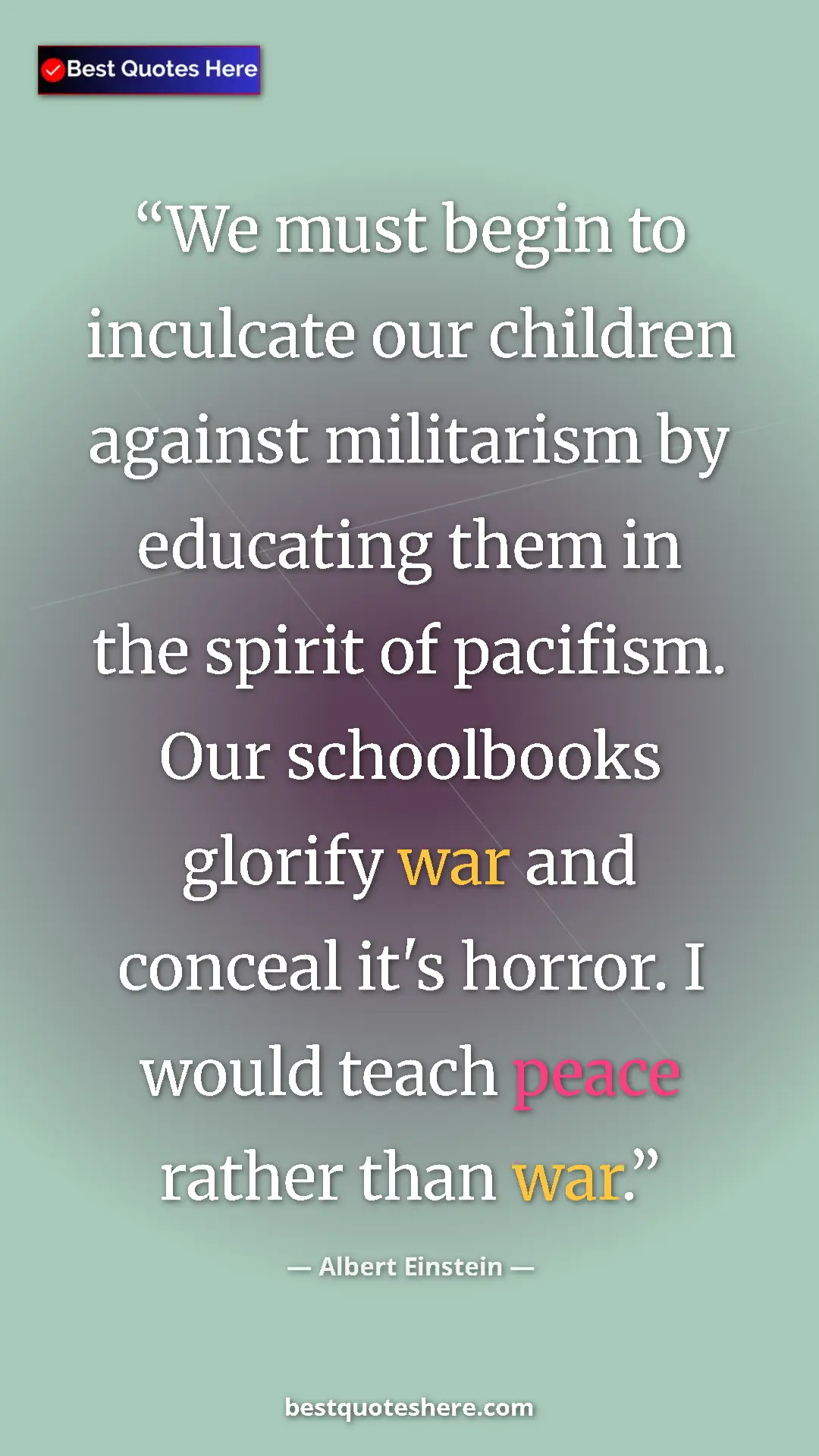 Albert Einstein Quote Card: "We must begin to inculcate our children against militarism..." Pinterest quote poster by Albert Einstein: "We must begin to inculcate our children against militarism..."