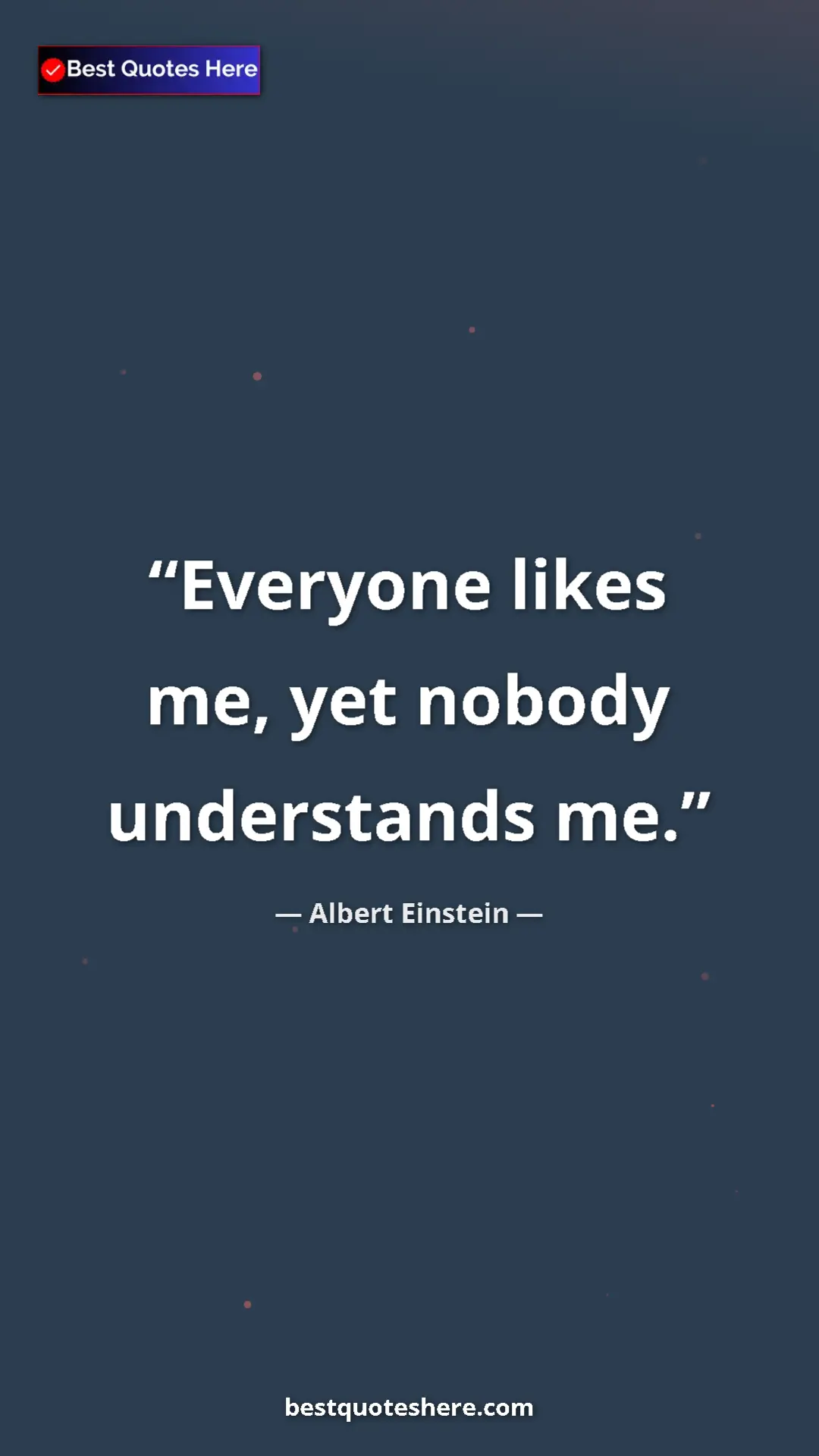 Albert Einstein Quote Card: "Everyone likes me, yet nobody understands me." Pinterest quote poster by Albert Einstein: "Everyone likes me, yet nobody understands me."