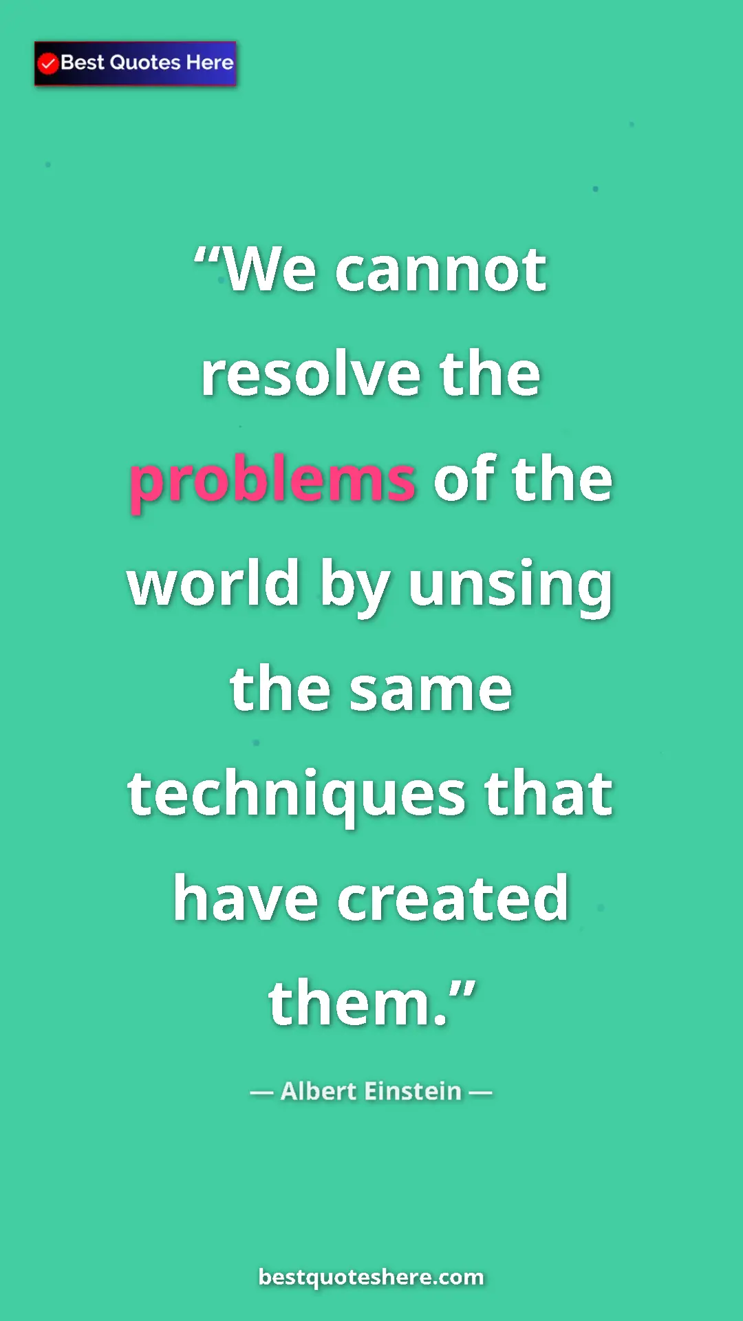 Pinterest quote poster by Albert Einstein: "We cannot resolve the problems of the world by unsing the..."