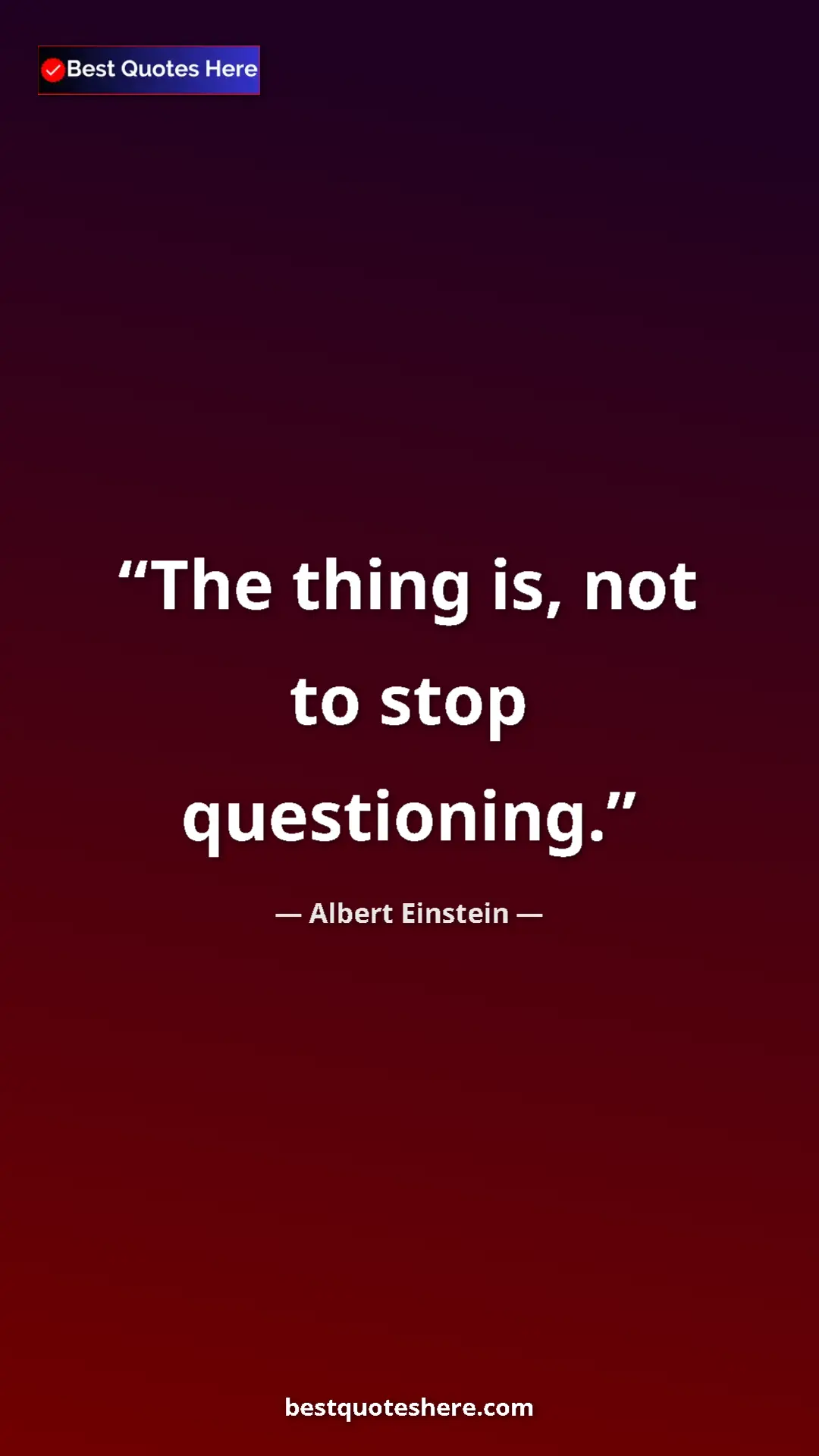 Pinterest quote poster by Albert Einstein: "The thing is, not to stop questioning."