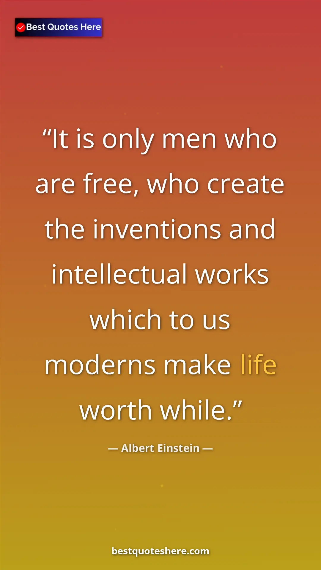 Pinterest quote poster by Albert Einstein: "It is only men who are free, who create the inventions and..."