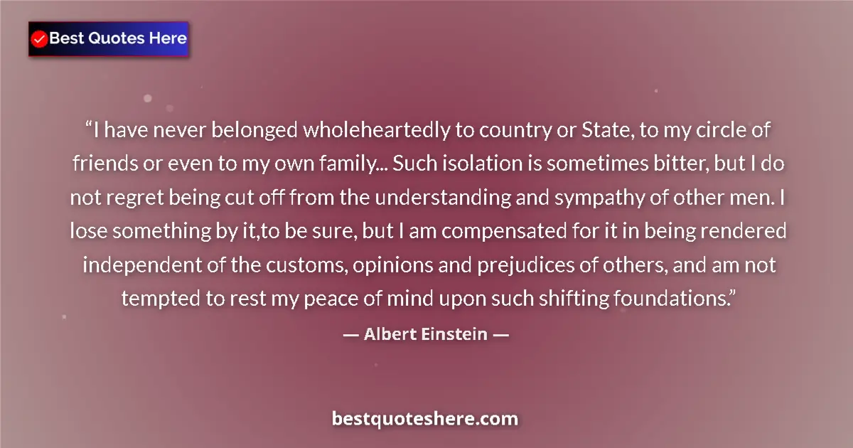 Quote by Albert Einstein: I have never belonged wholeheartedly to country or