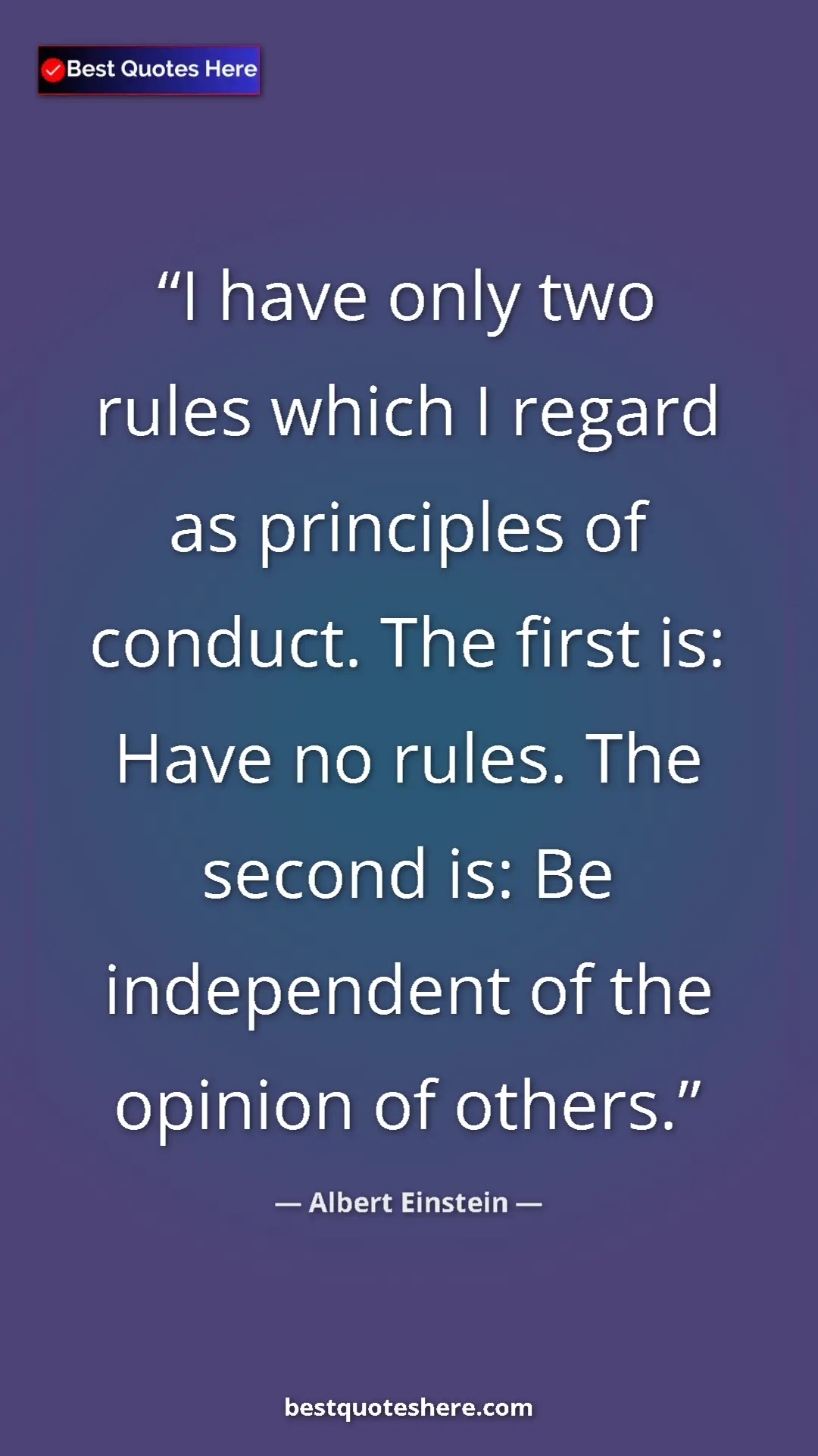 Pinterest quote poster by Albert Einstein: "I have only two rules which I regard as principles of..."