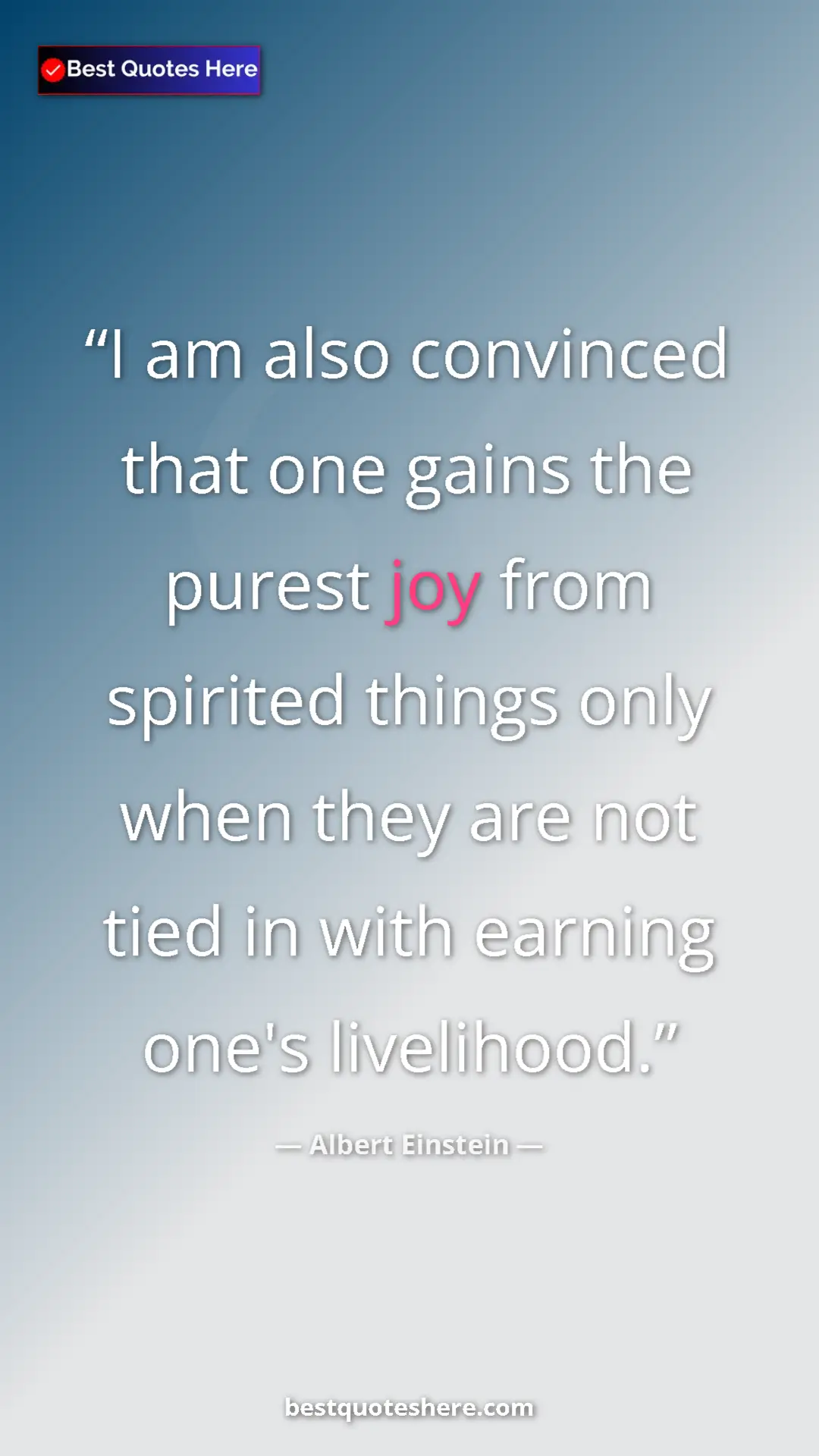 Pinterest quote poster by Albert Einstein: "I am also convinced that one gains the purest joy from..."