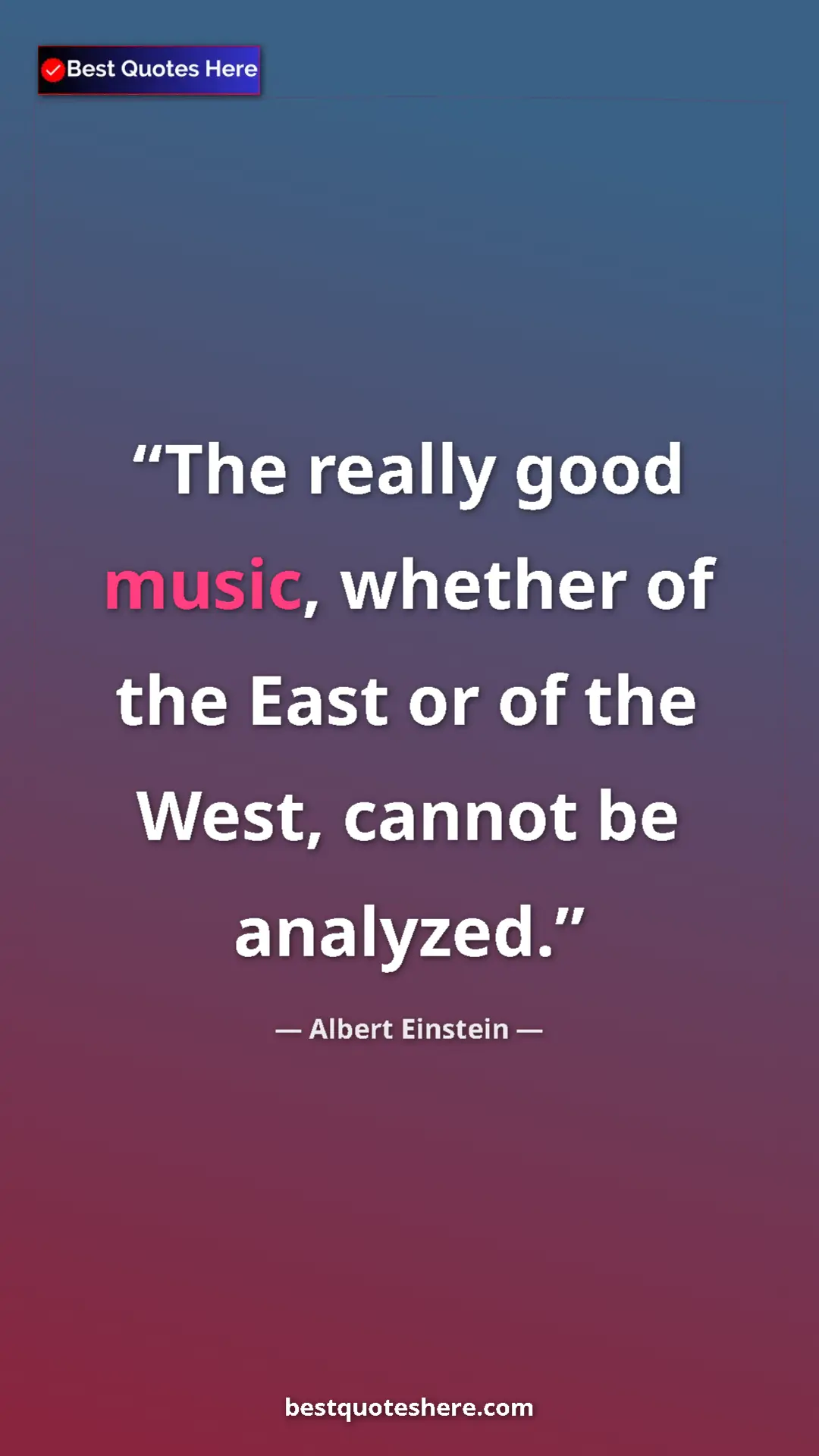 Pinterest quote poster by Albert Einstein: "The really good music, whether of the East or of the West,..."
