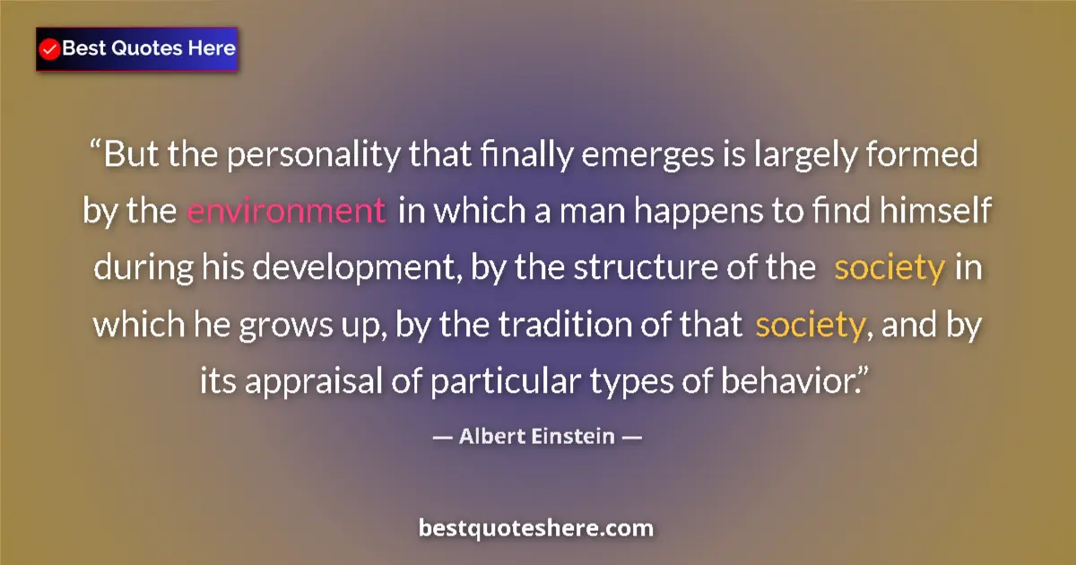 Albert Einstein Quote: "But the personality that finally emerges is largely formed..." Albert Einstein quote: "But the personality that finally emerges is largely formed..."
