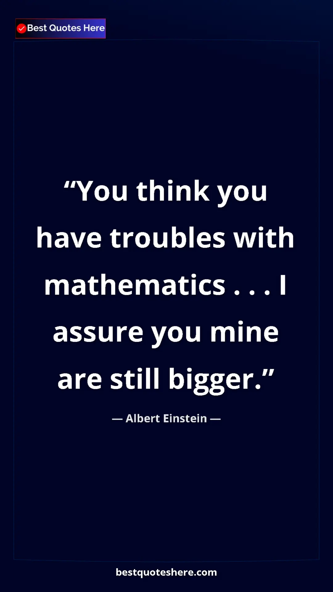 Pinterest quote poster by Albert Einstein: "You think you have troubles with mathematics . . . I assure..."