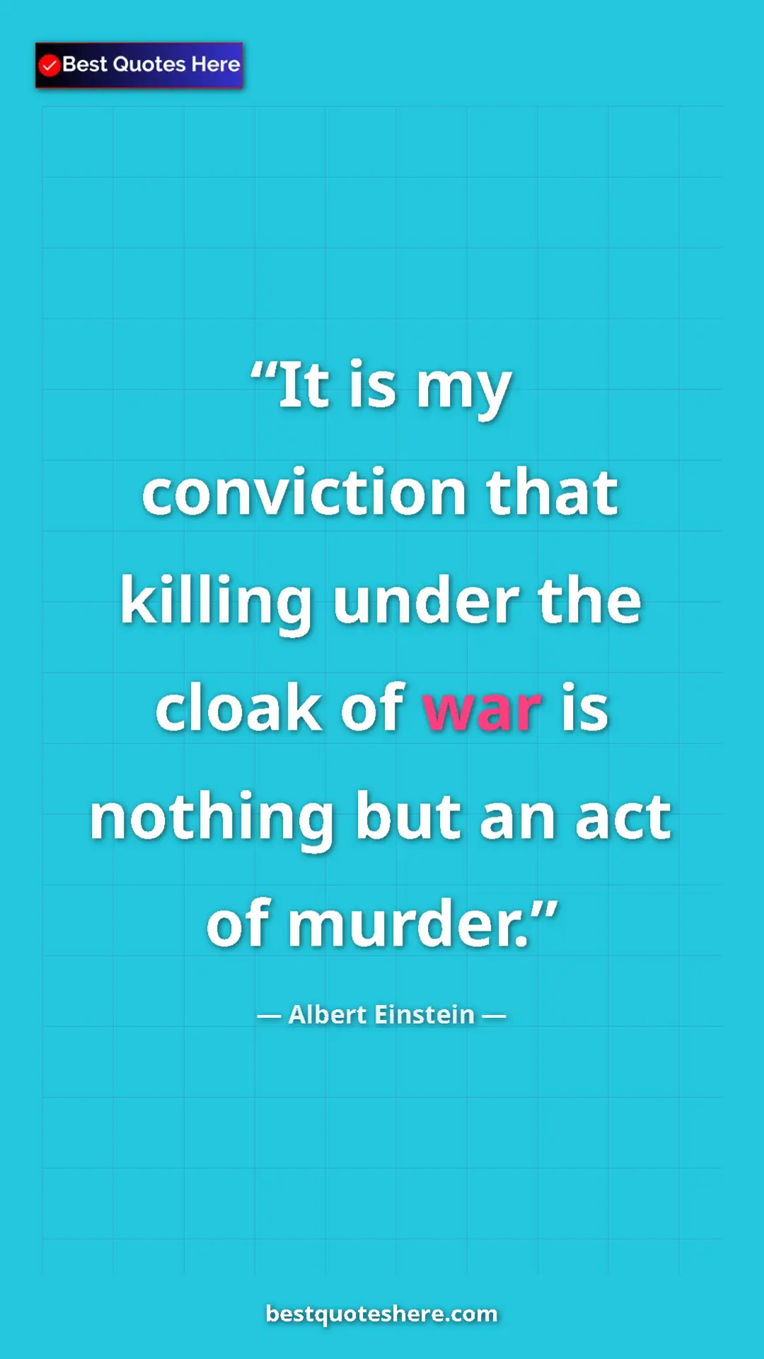 Pinterest quote poster by Albert Einstein: "It is my conviction that killing under the cloak of war is..."