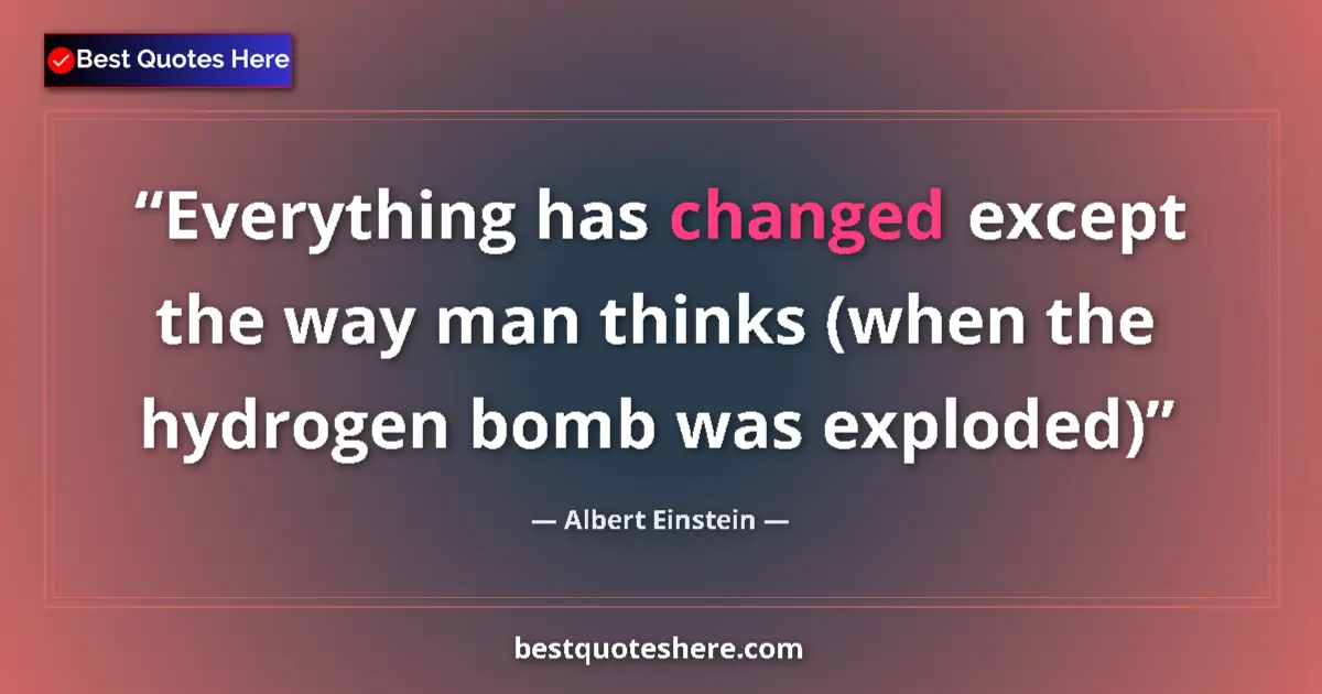 Albert Einstein quote: "Everything has changed except the way man thinks (when the..."