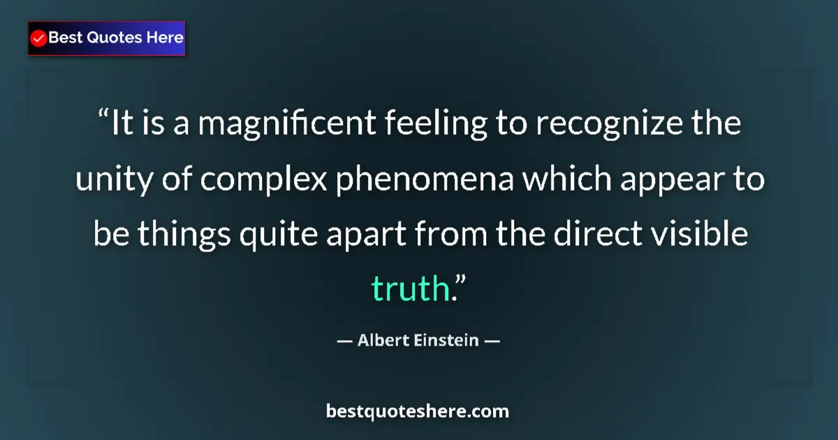 Quote by Albert Einstein: It is a magnificent feeling to recognize the unity of complex phenomena which appear to be things qu...