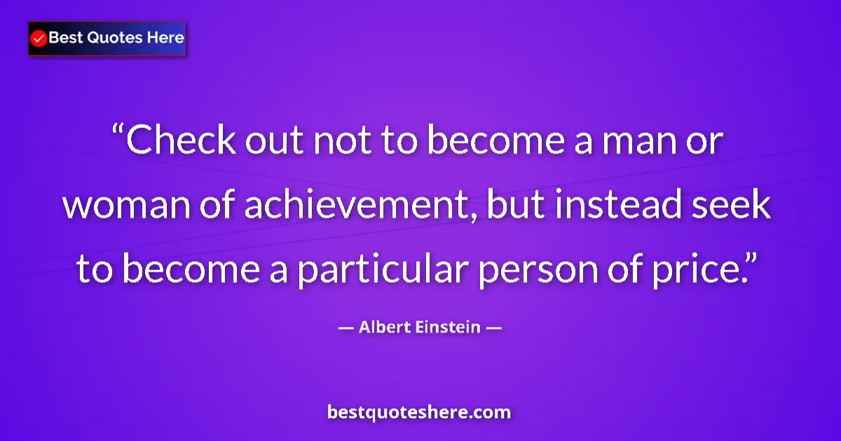 Quote by Albert Einstein: Check out not to become a man or woman of achievem