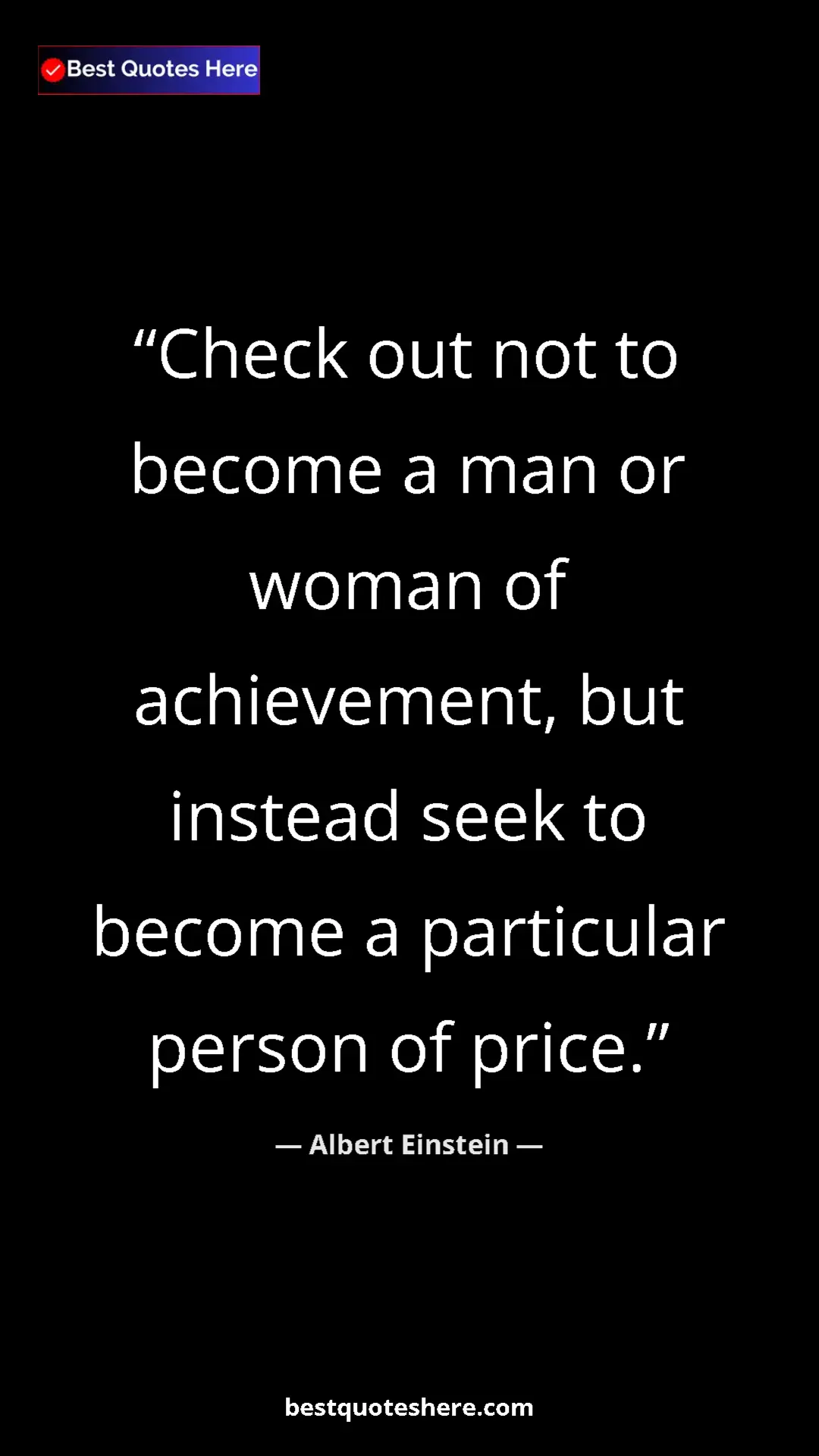 Pinterest quote poster by Albert Einstein: "Check out not to become a man or woman of achievement, but..."