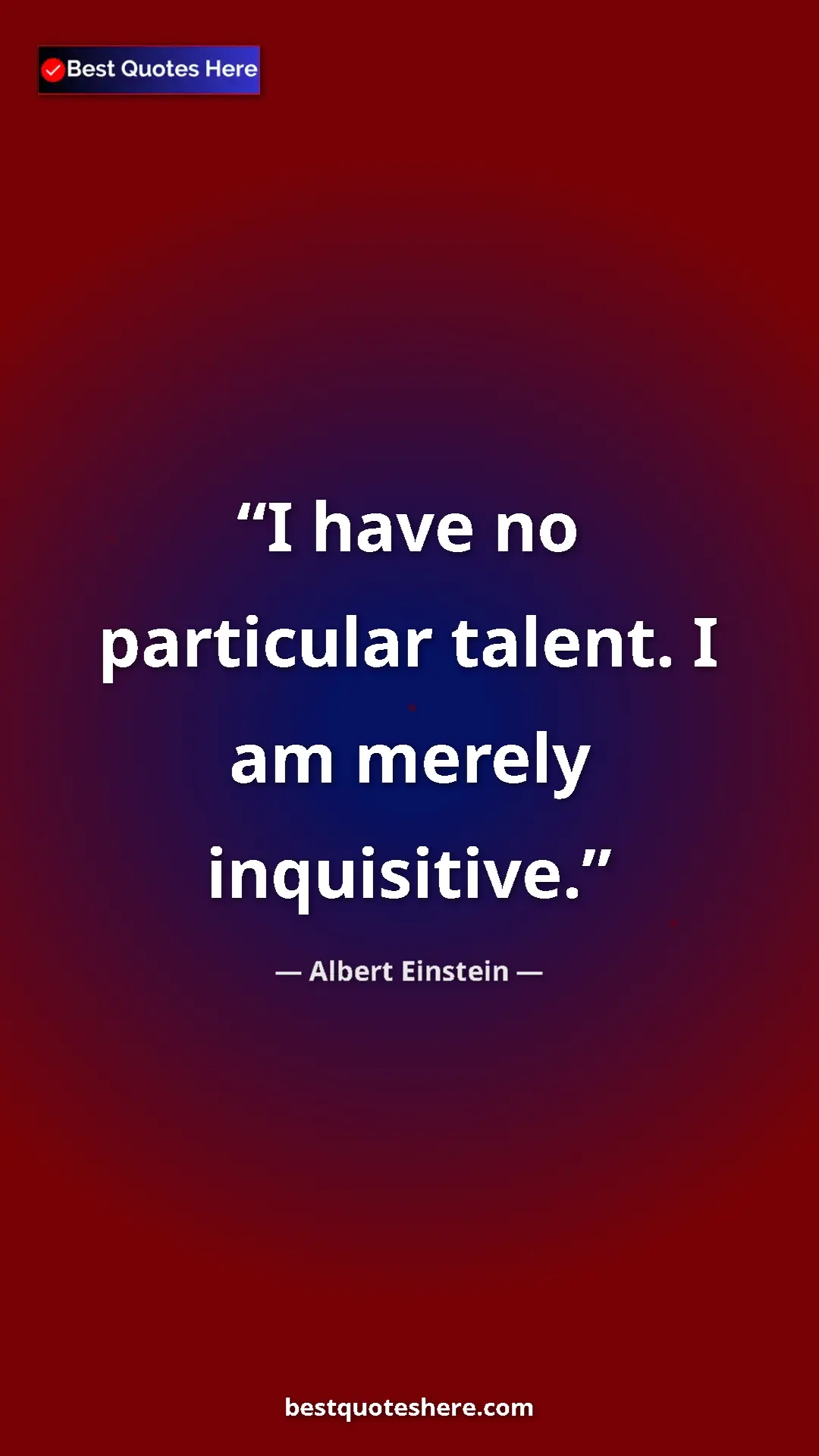 Pinterest quote poster by Albert Einstein: "I have no particular talent. I am merely inquisitive."
