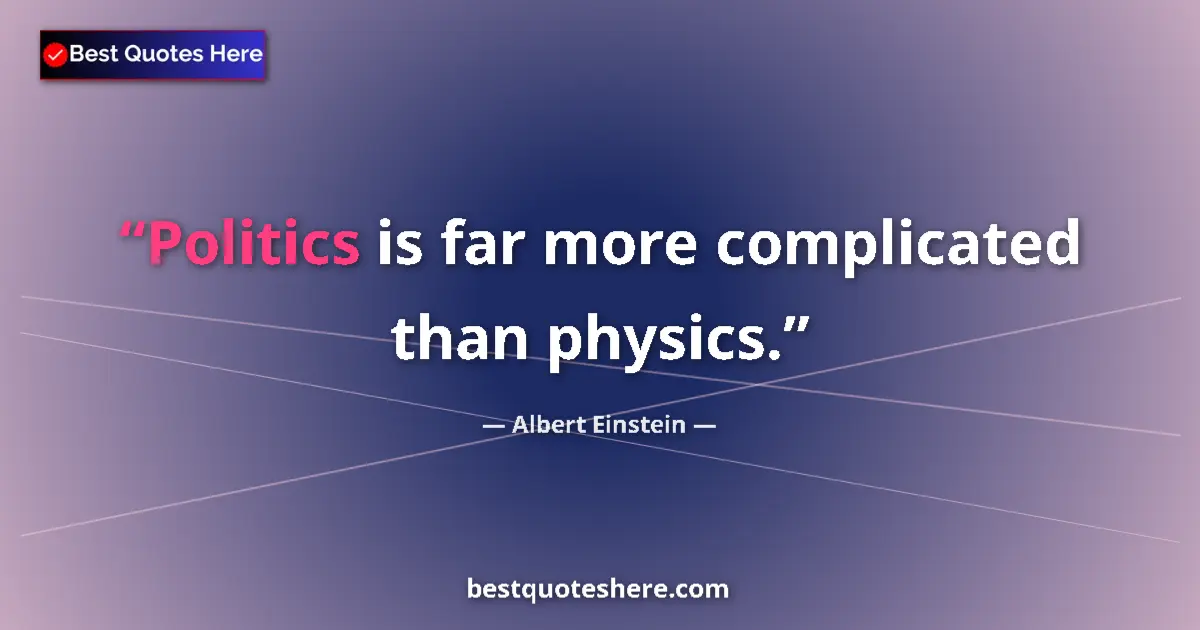 Albert Einstein quote: "Politics is far more complicated than physics."