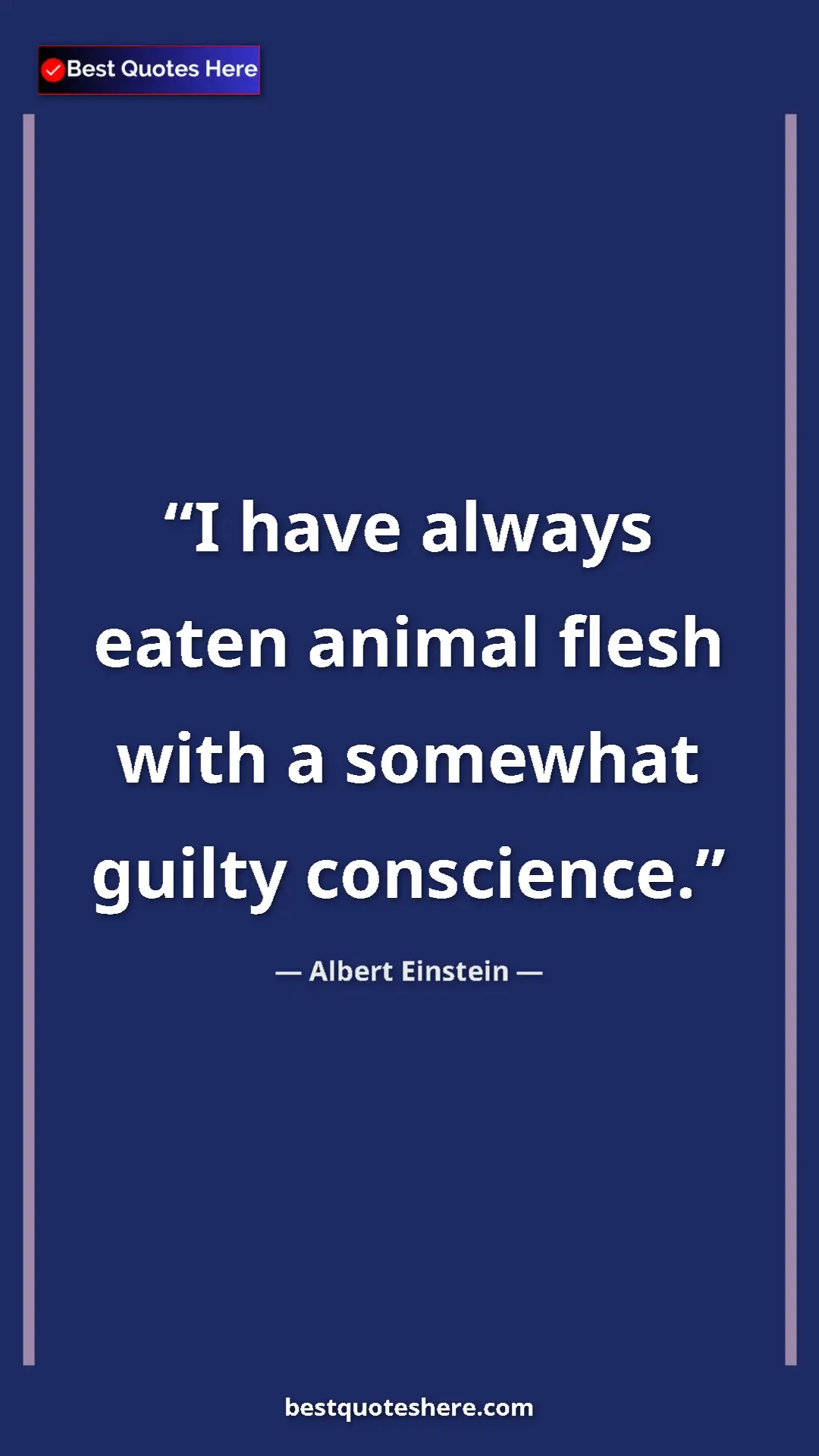 Pinterest quote poster by Albert Einstein: "I have always eaten animal flesh with a somewhat guilty..."
