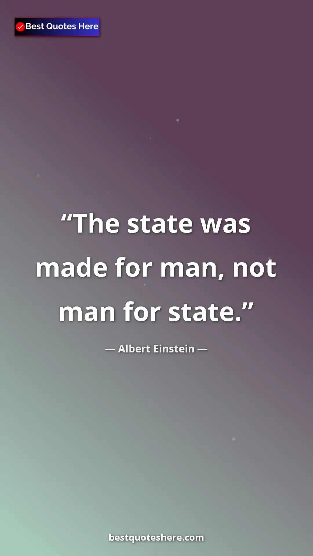 Pinterest quote poster by Albert Einstein: "The state was made for man, not man for state."