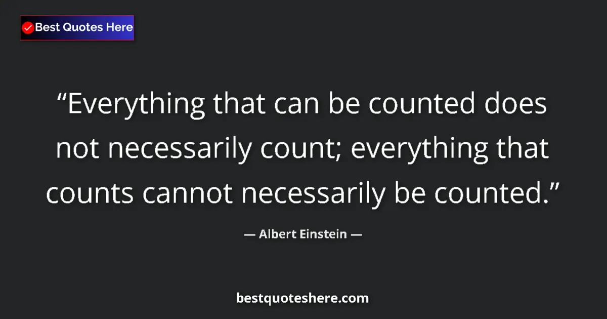 Albert Einstein quote: "Everything that can be counted does not necessarily count;..."