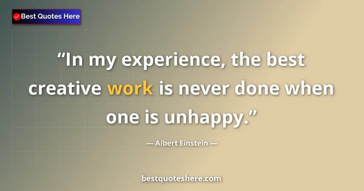 Quote by Albert Einstein: In my experience, the best creative work is never