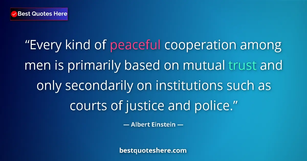Quote by Albert Einstein: Every kind of peaceful cooperation among men is primarily based on mutual trust and only secondarily...