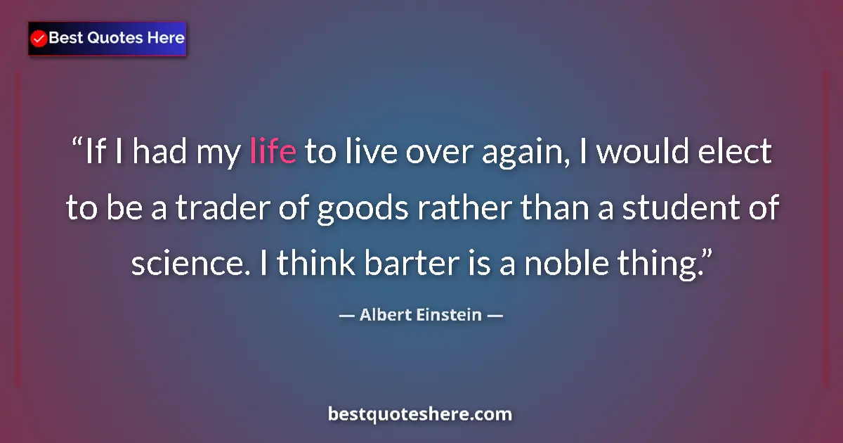 Quote by Albert Einstein: If I had my life to live over again, I would elect