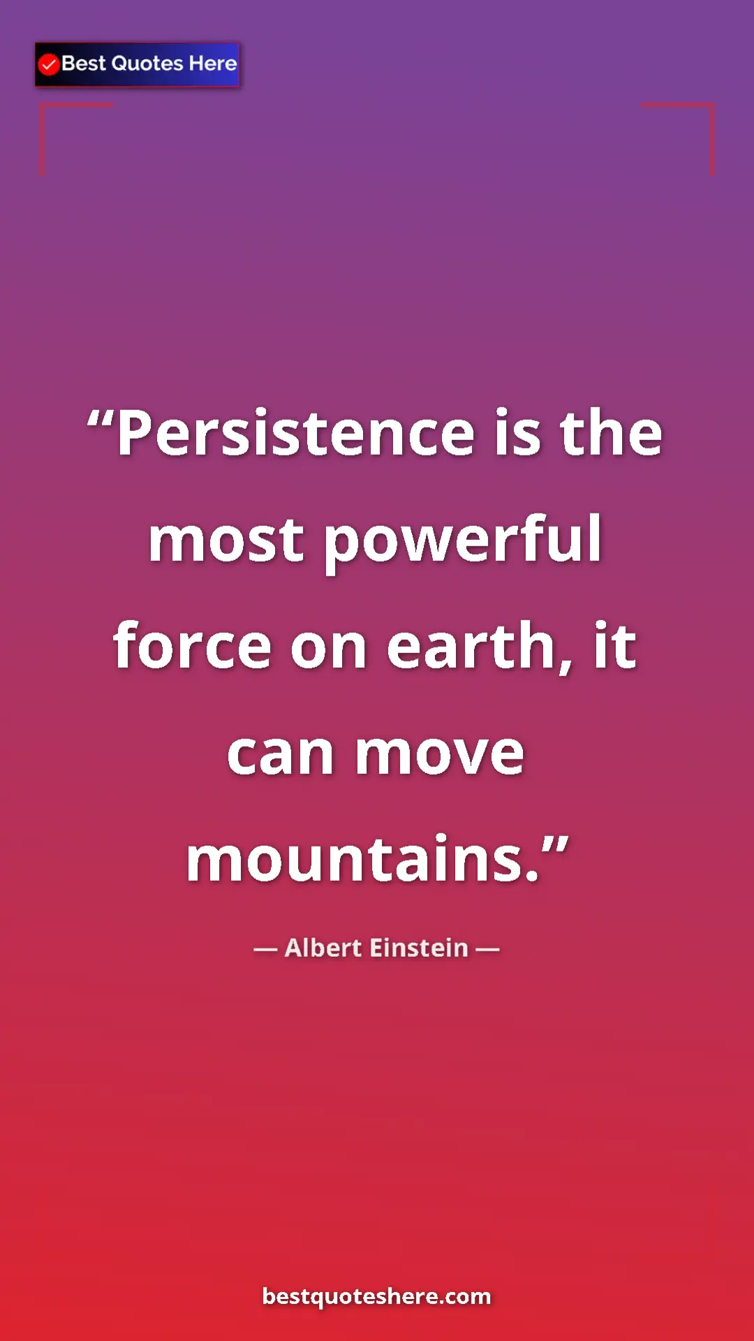 Pinterest quote poster by Albert Einstein: "Persistence is the most powerful force on earth, it can..."