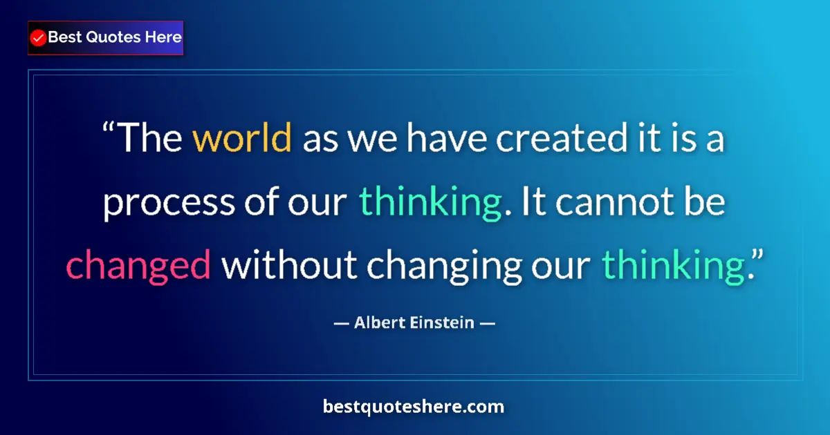 Image for the quote by Albert Einstein: The world as we have created it is a process of our thinking. It cannot be changed without changing ...