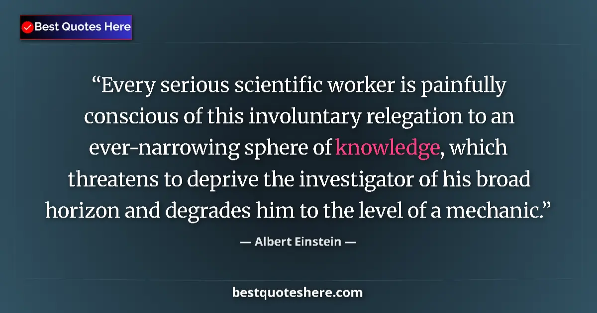 Quote by Albert Einstein: Every serious scientific worker is painfully consc