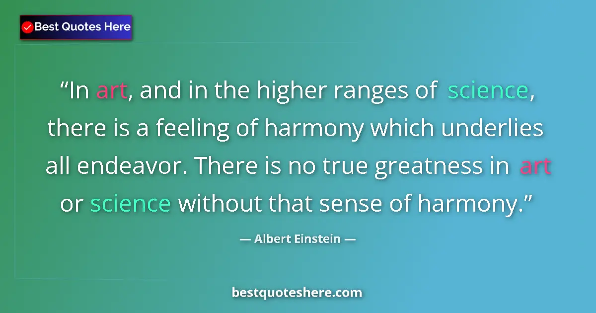 Quote by Albert Einstein: In art, and in the higher ranges of science, there