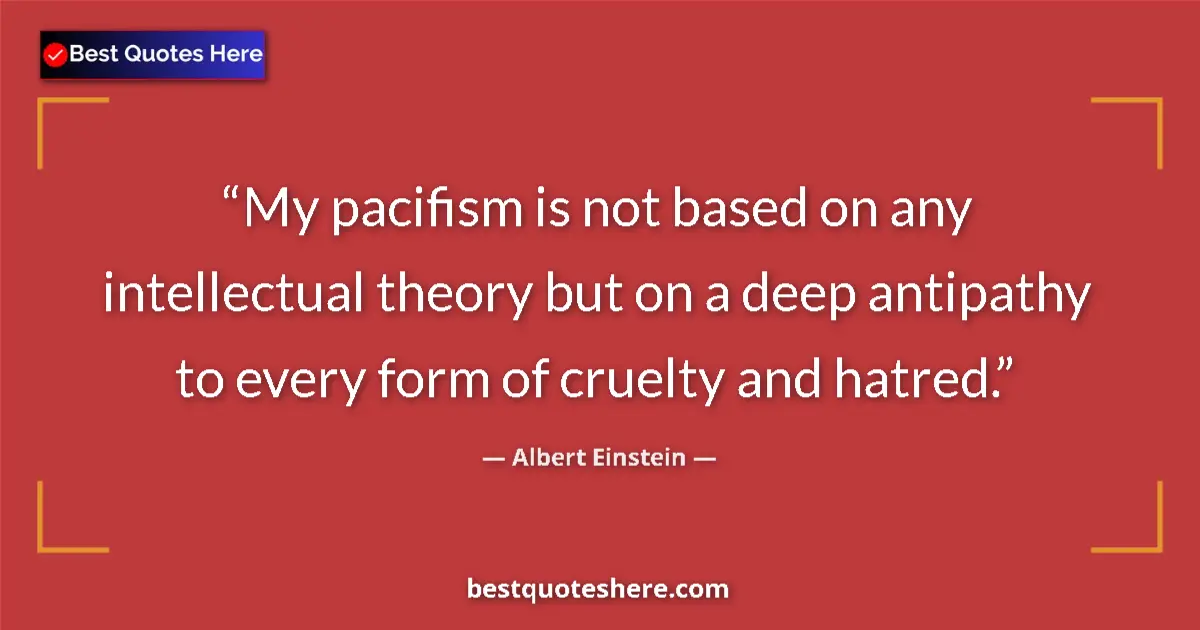 Quote by Albert Einstein: My pacifism is not based on any intellectual theor