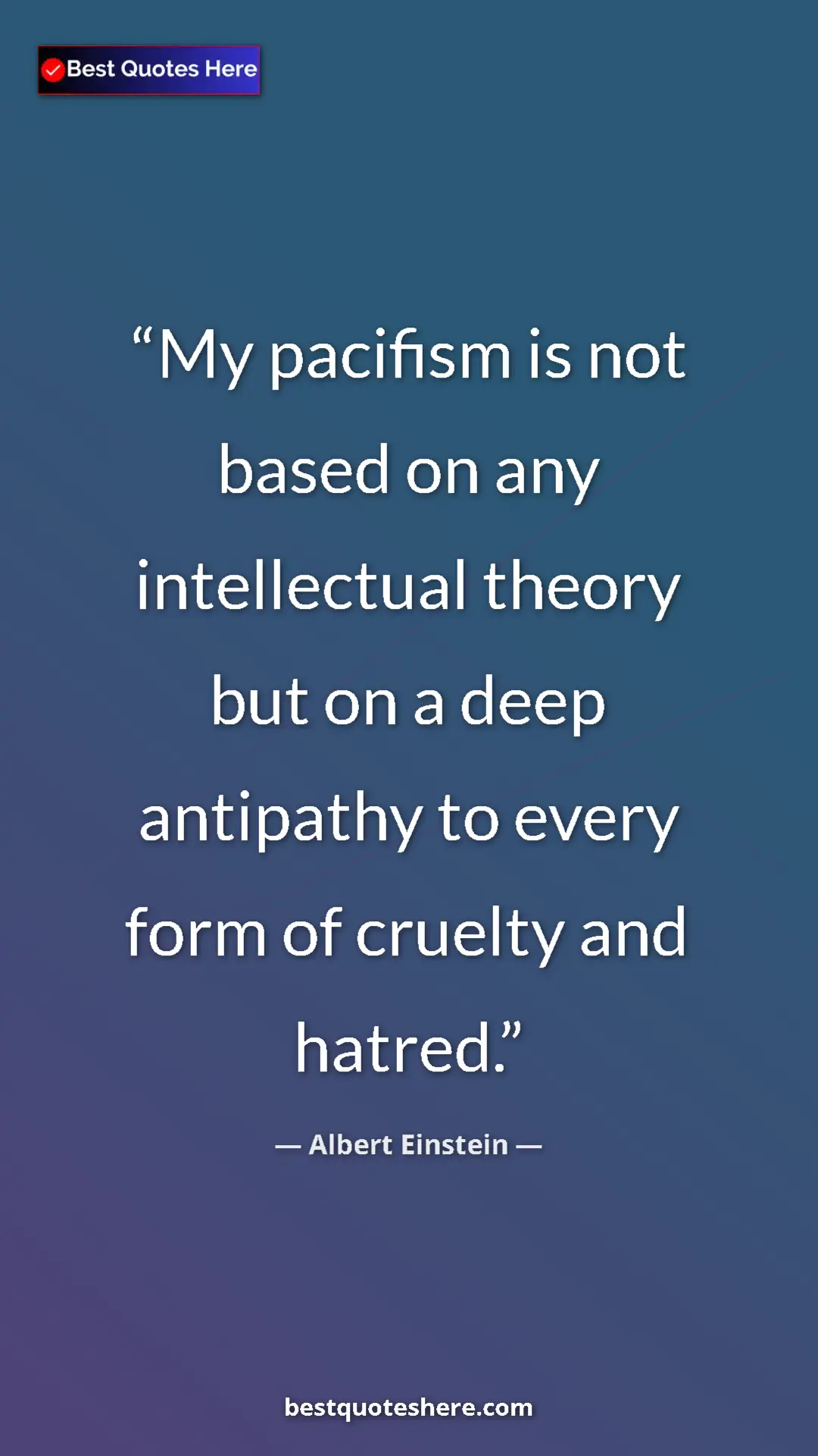 Pinterest quote poster by Albert Einstein: "My pacifism is not based on any intellectual theory but on..."